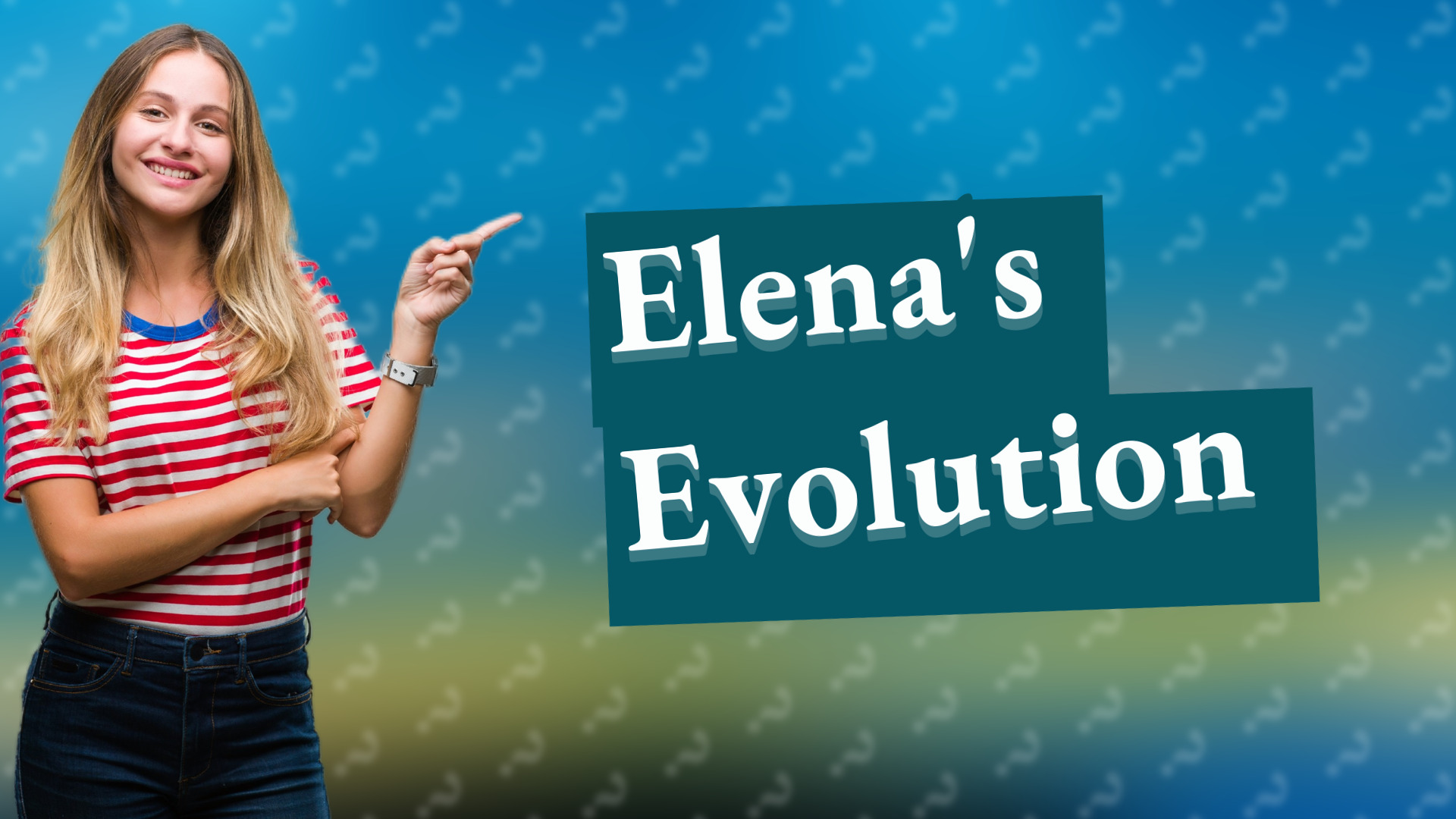 Elena's Evolution