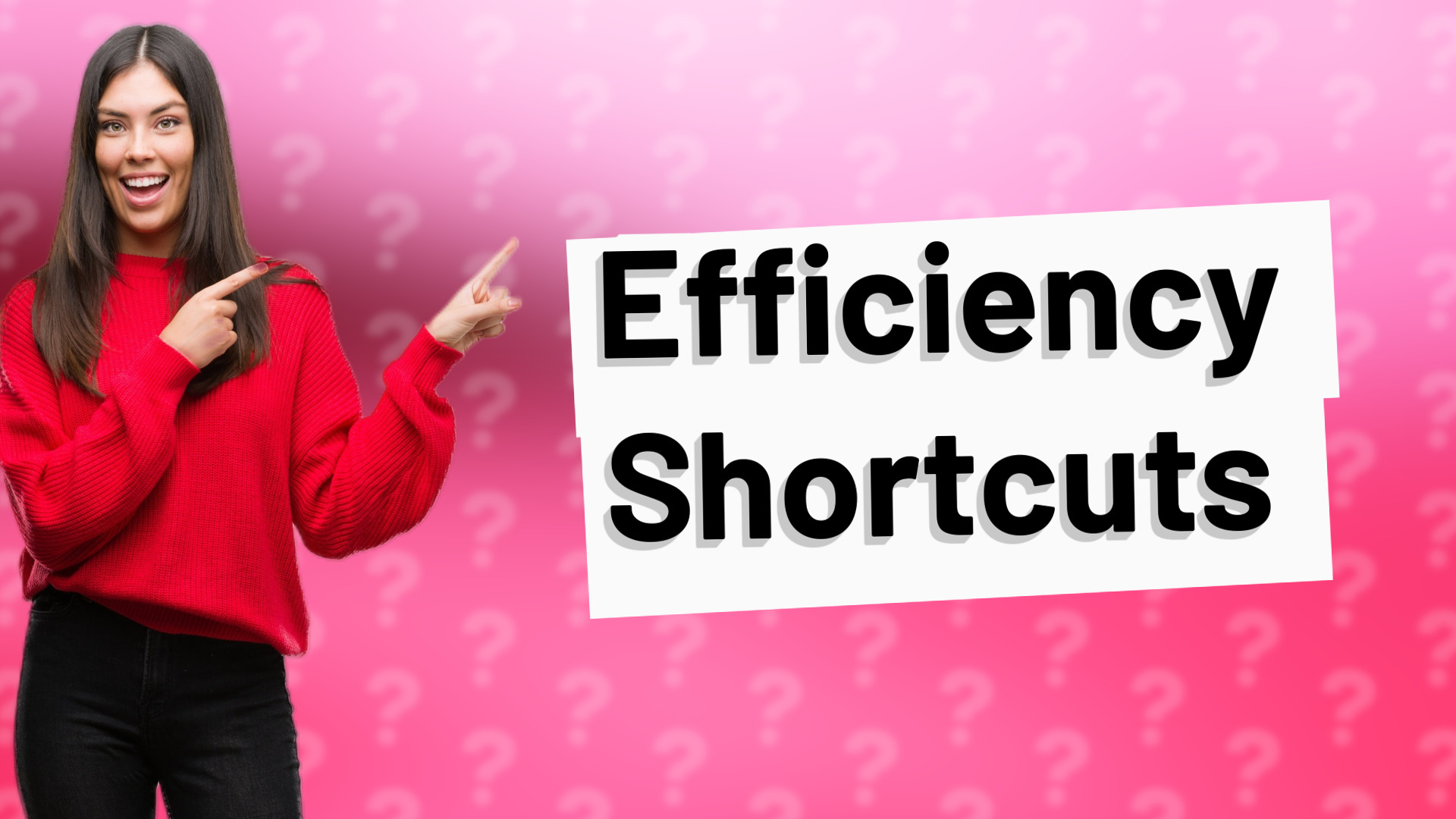 Efficiency Shortcuts