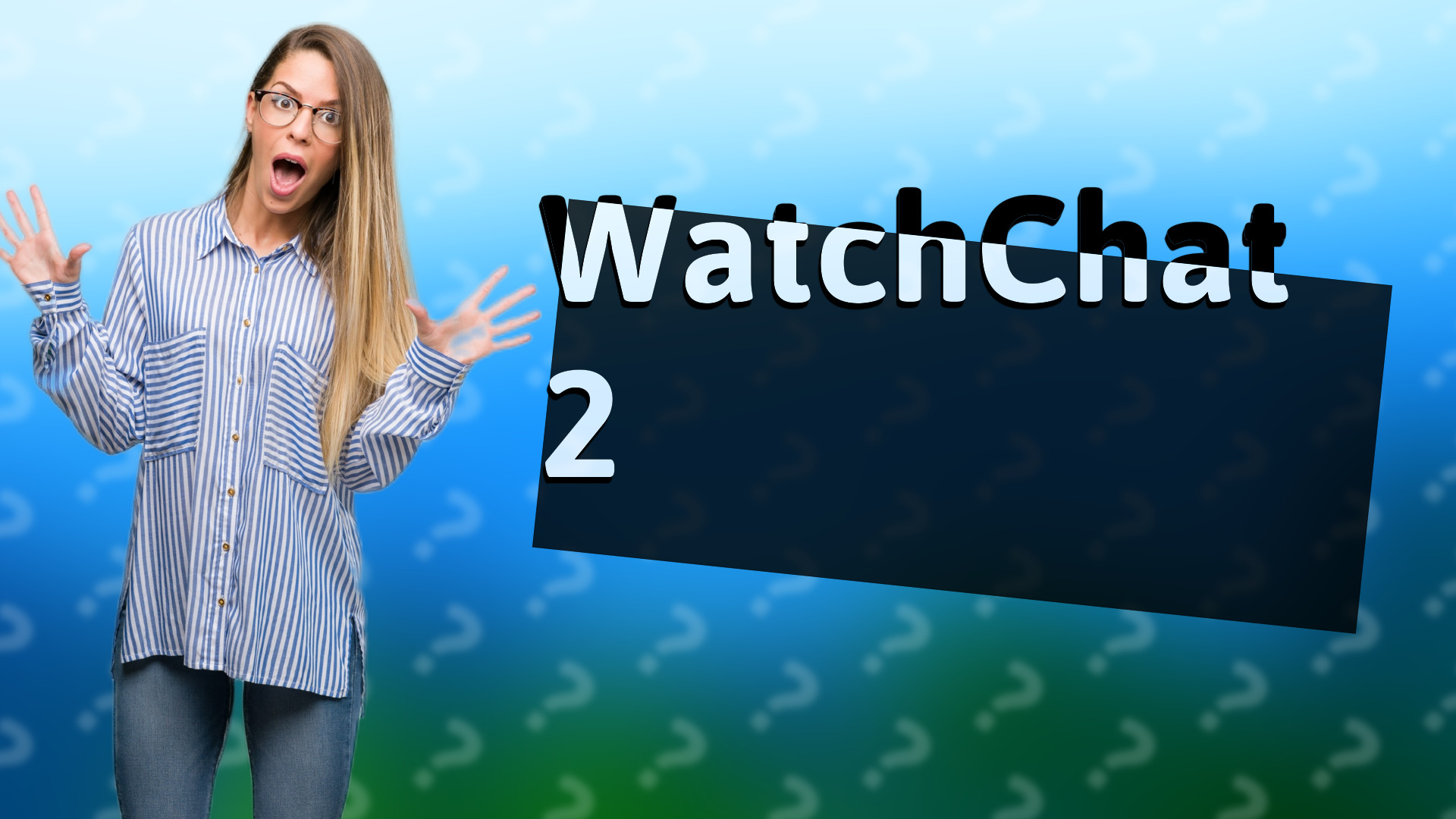 WatchChat 2