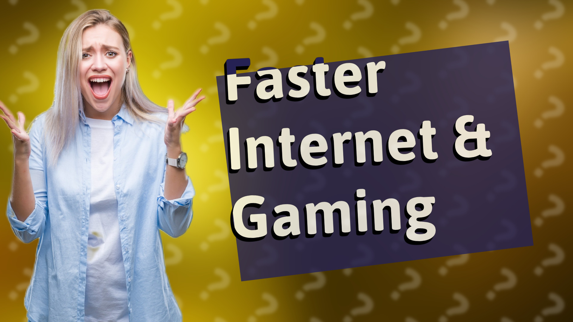Faster Internet & Gaming