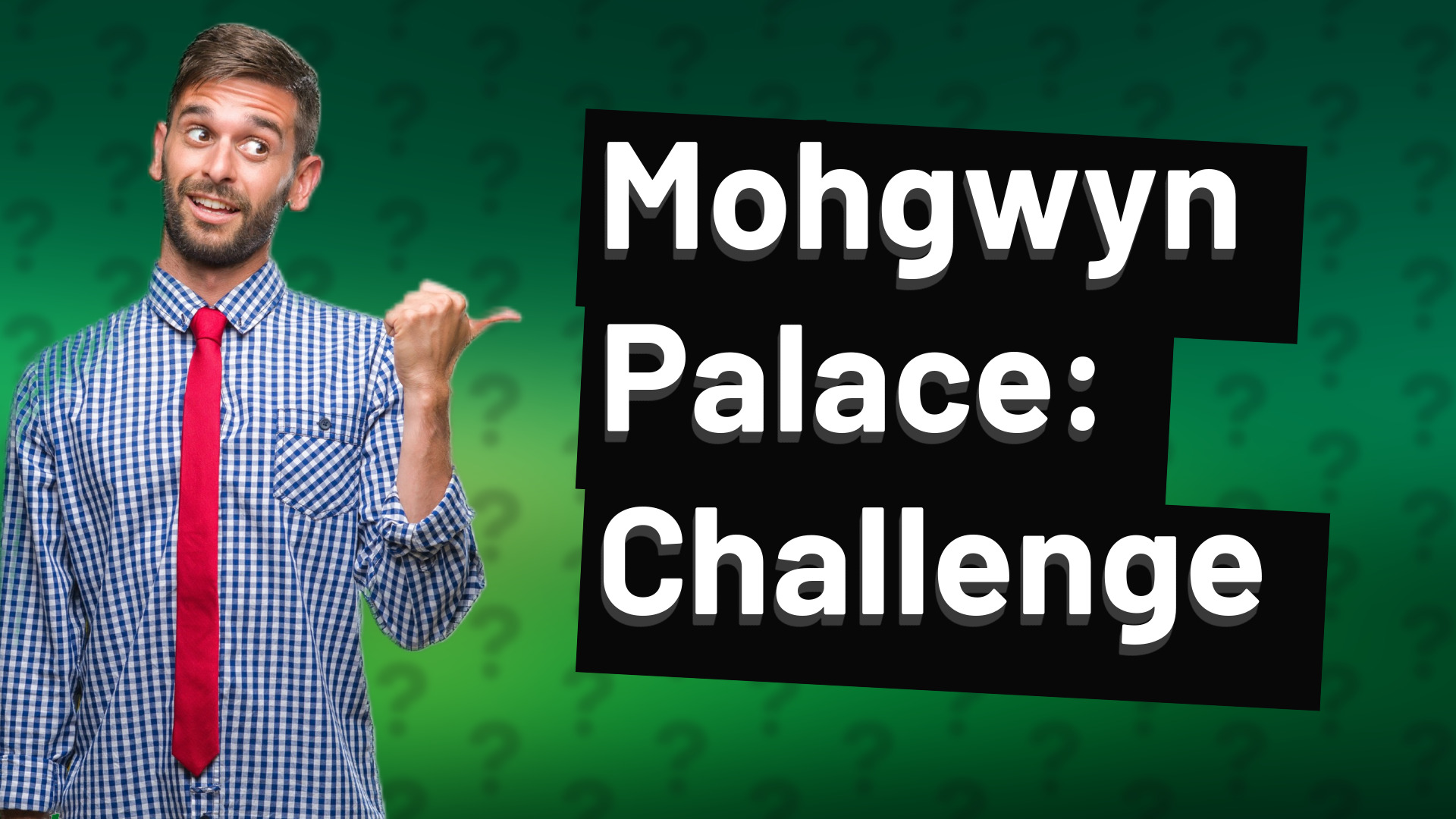 Mohgwyn Palace: Challenge