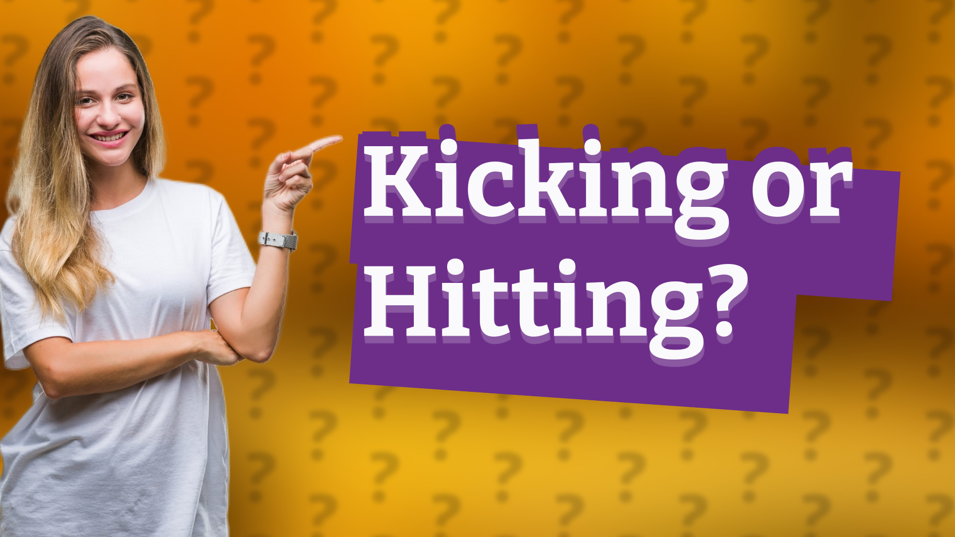 Kicking or Hitting?