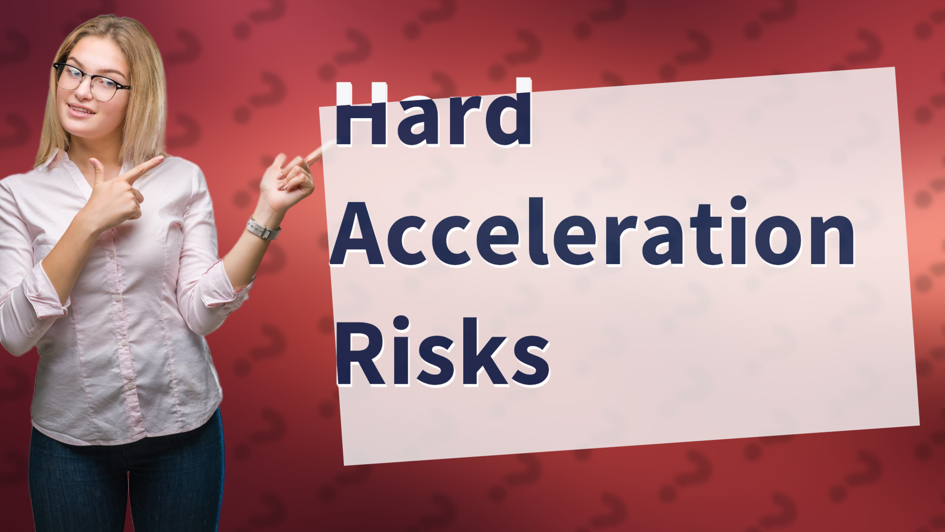 Hard Acceleration Risks