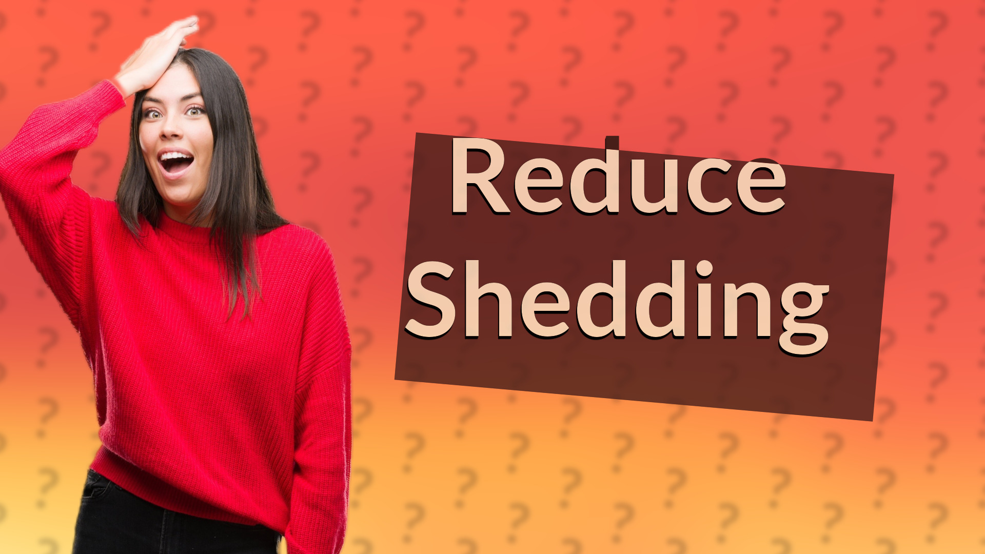 Reduce Shedding