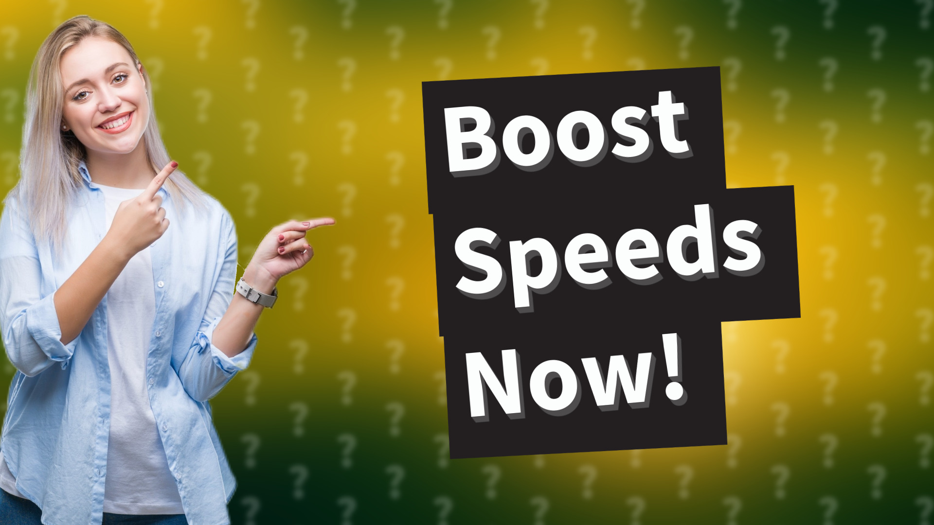 Boost Speeds Now!