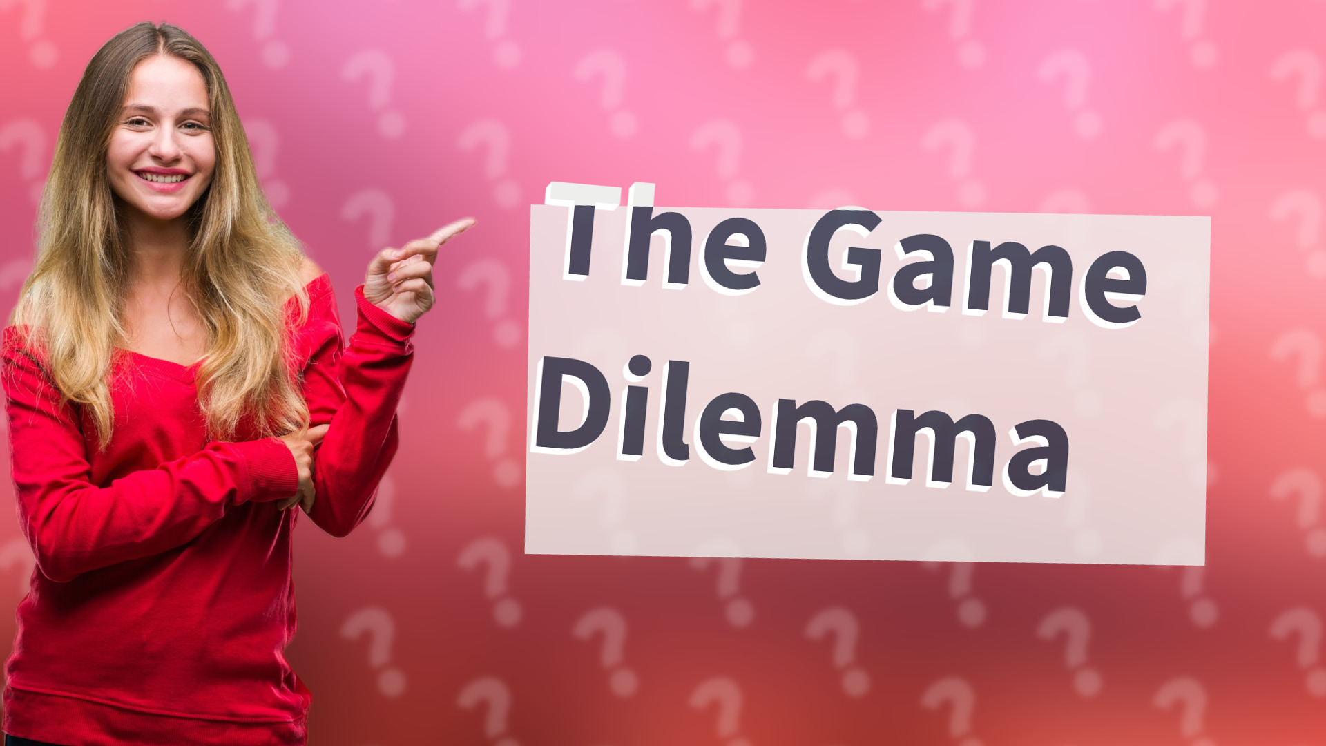 The Game Dilemma