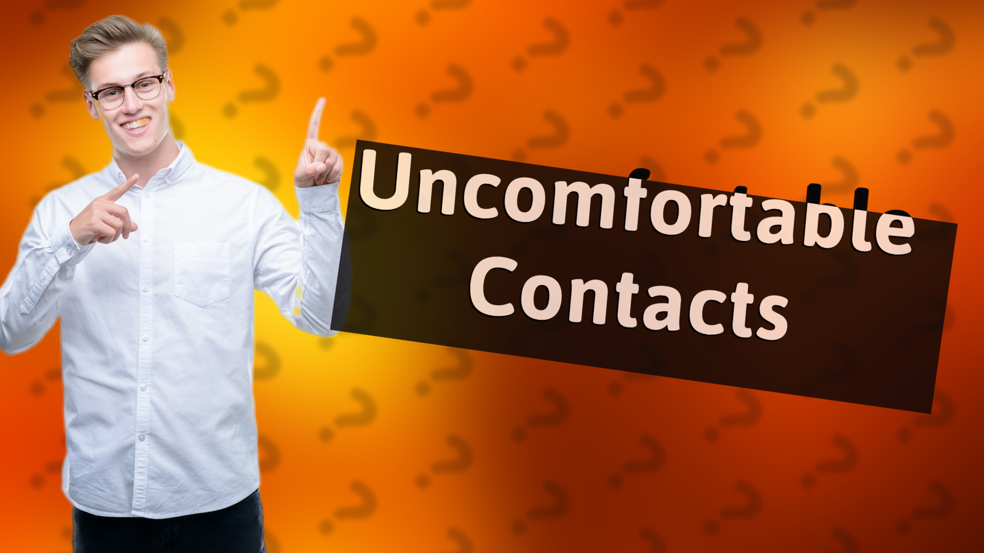 Uncomfortable Contacts