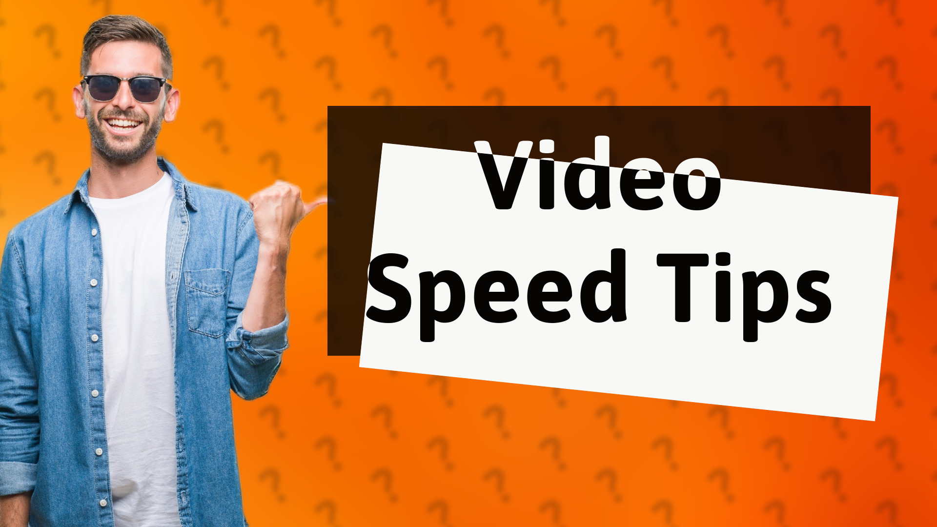 Video Speed Tips