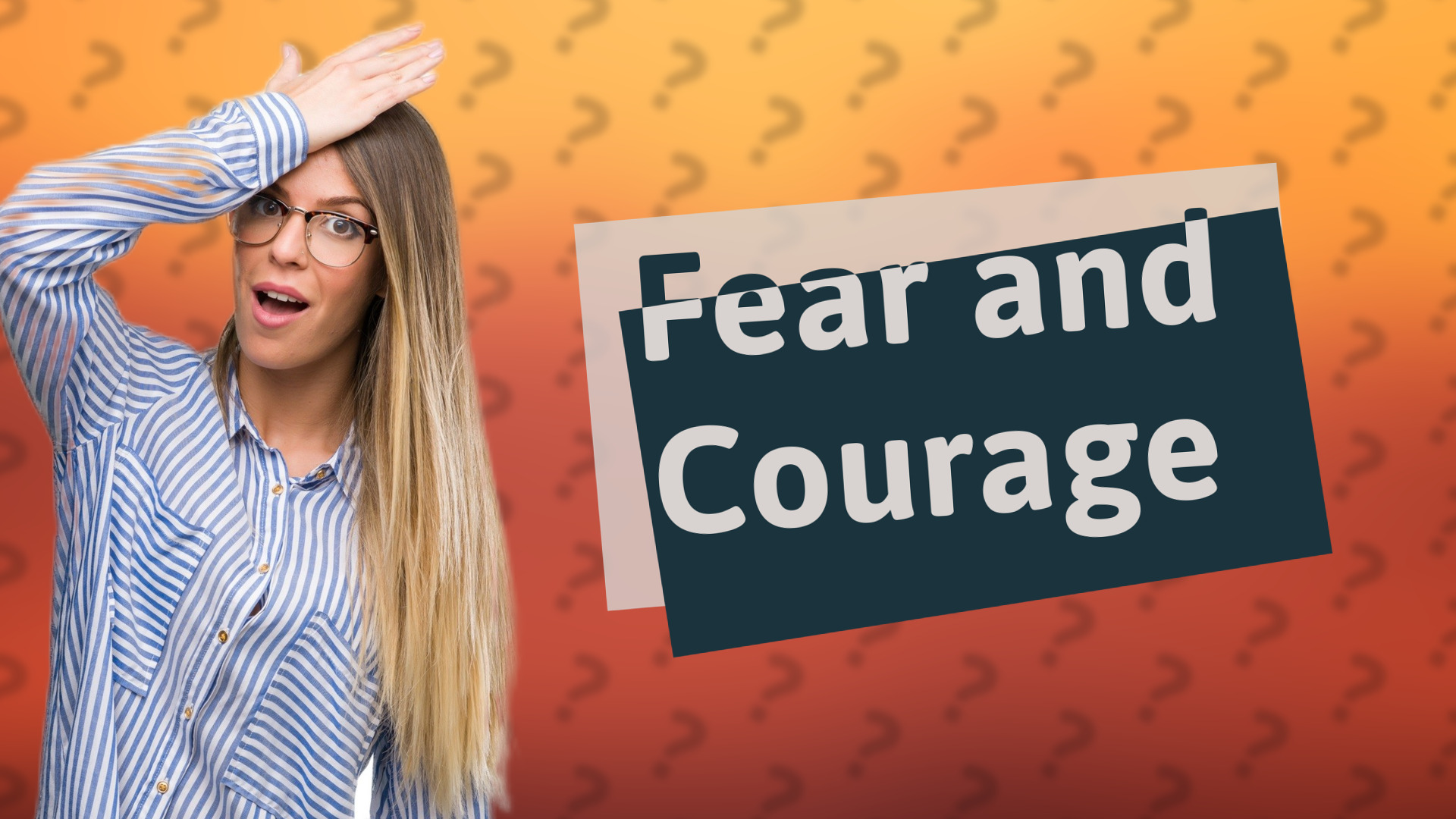 Fear and Courage