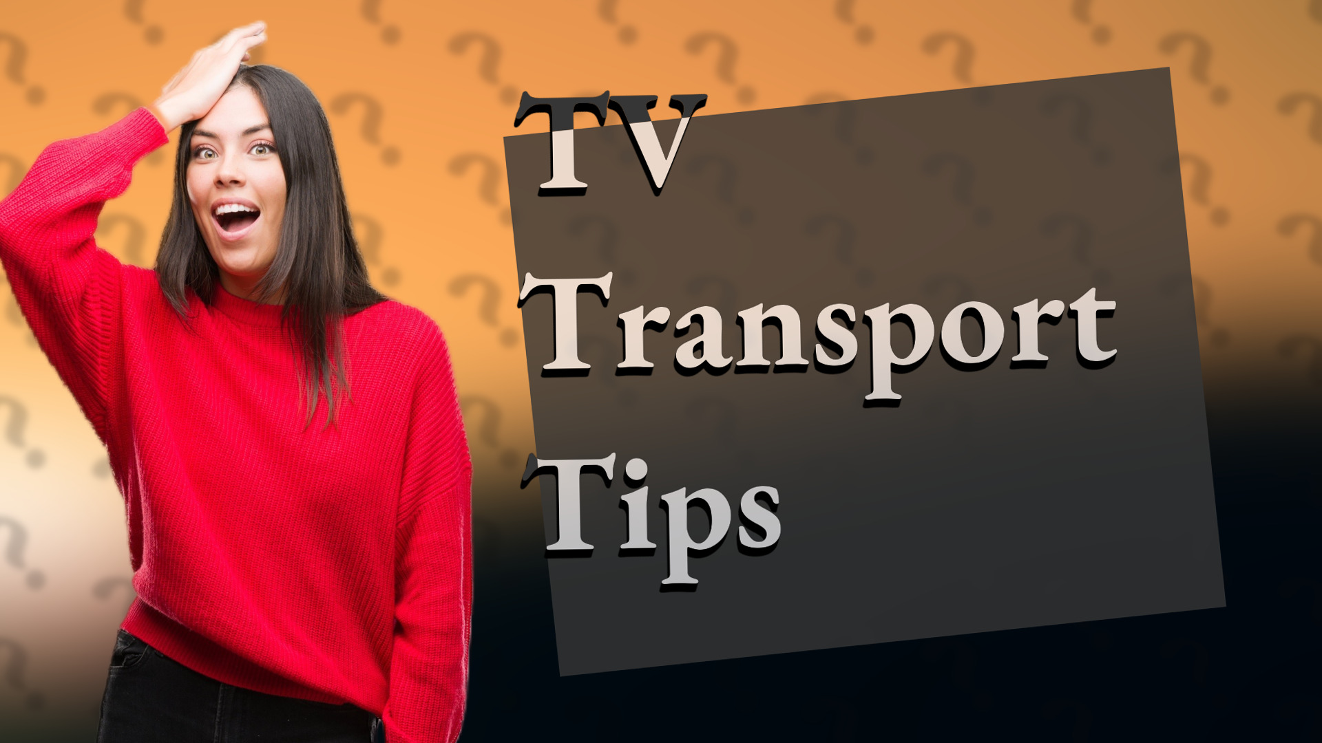 TV Transport Tips