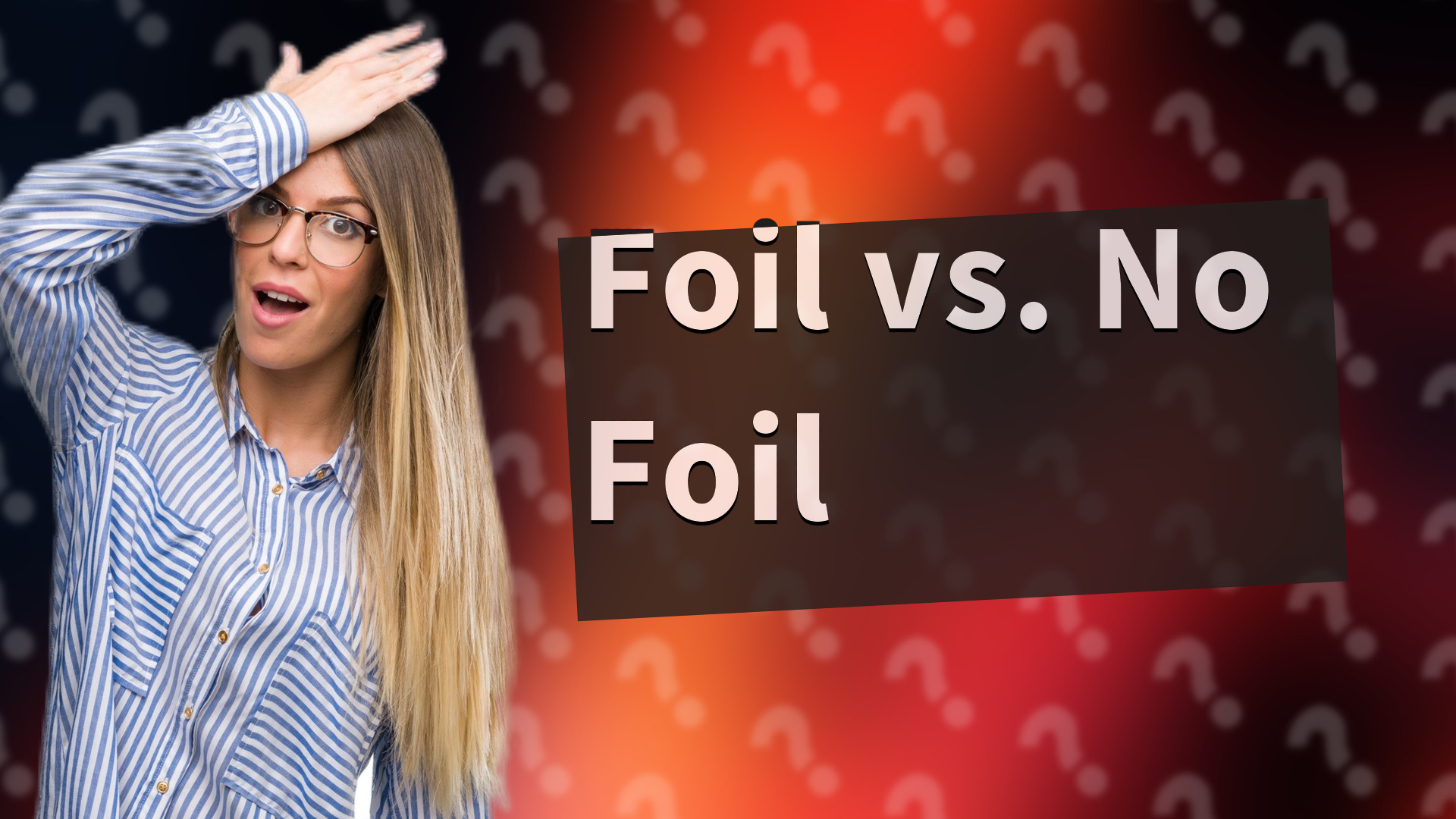 Foil vs. No Foil