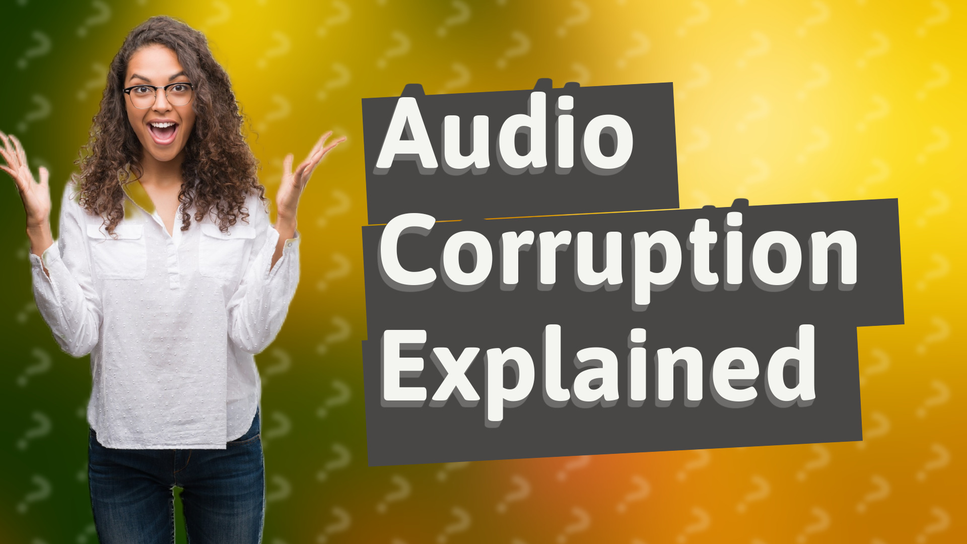 Audio Corruption Explained