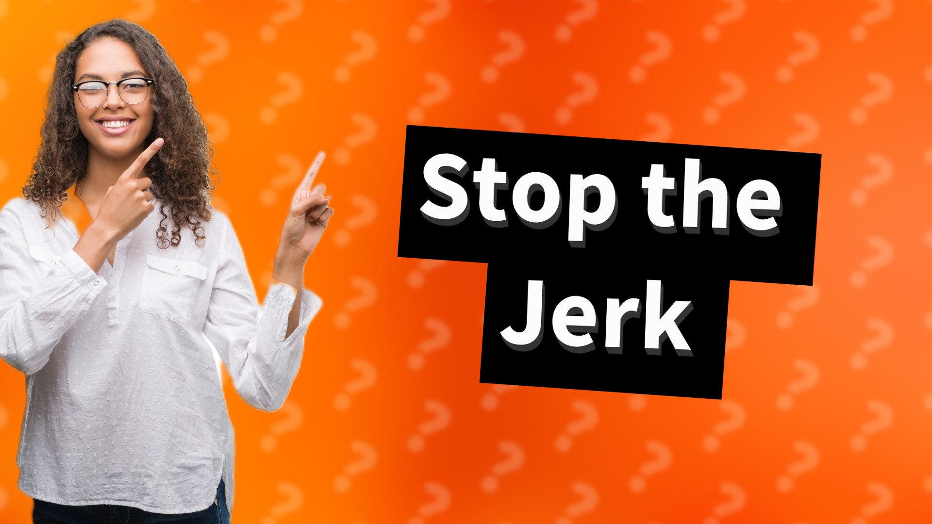 Stop the Jerk