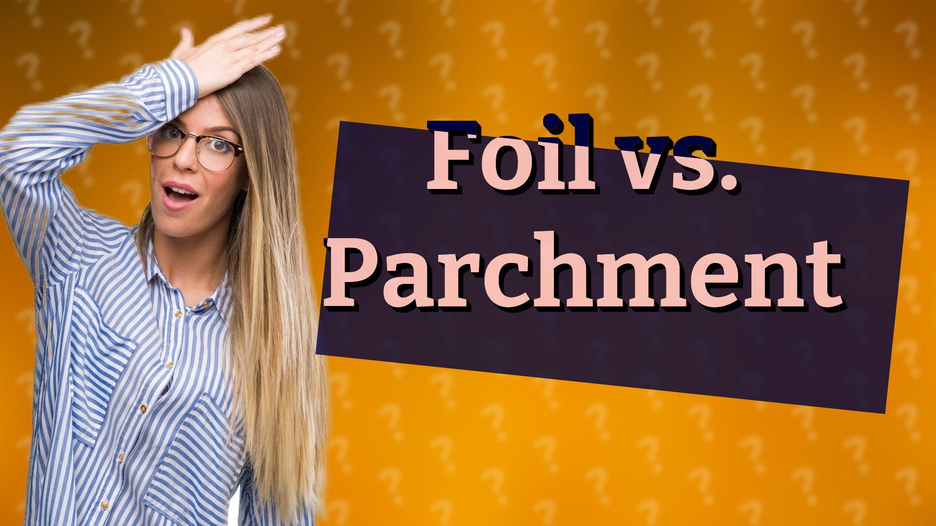 Foil vs. Parchment