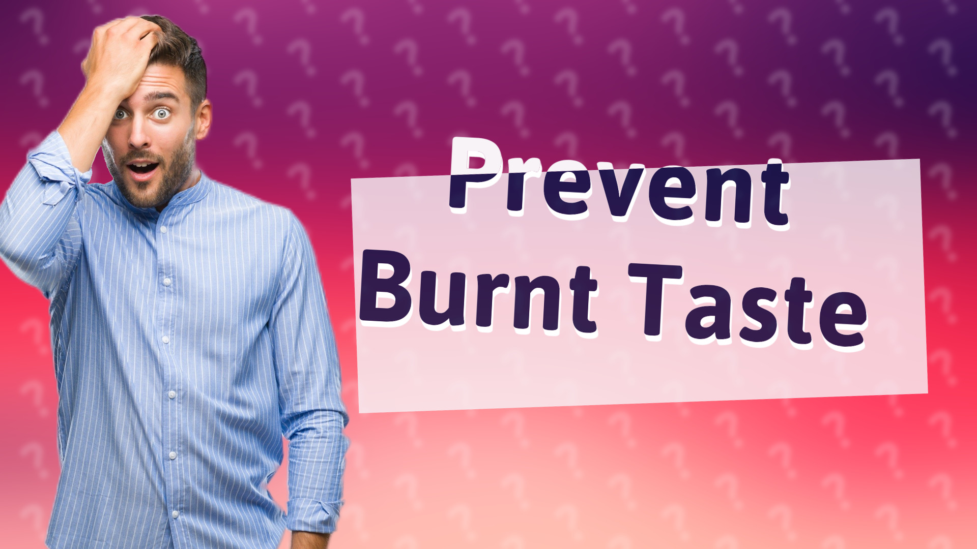Prevent Burnt Taste