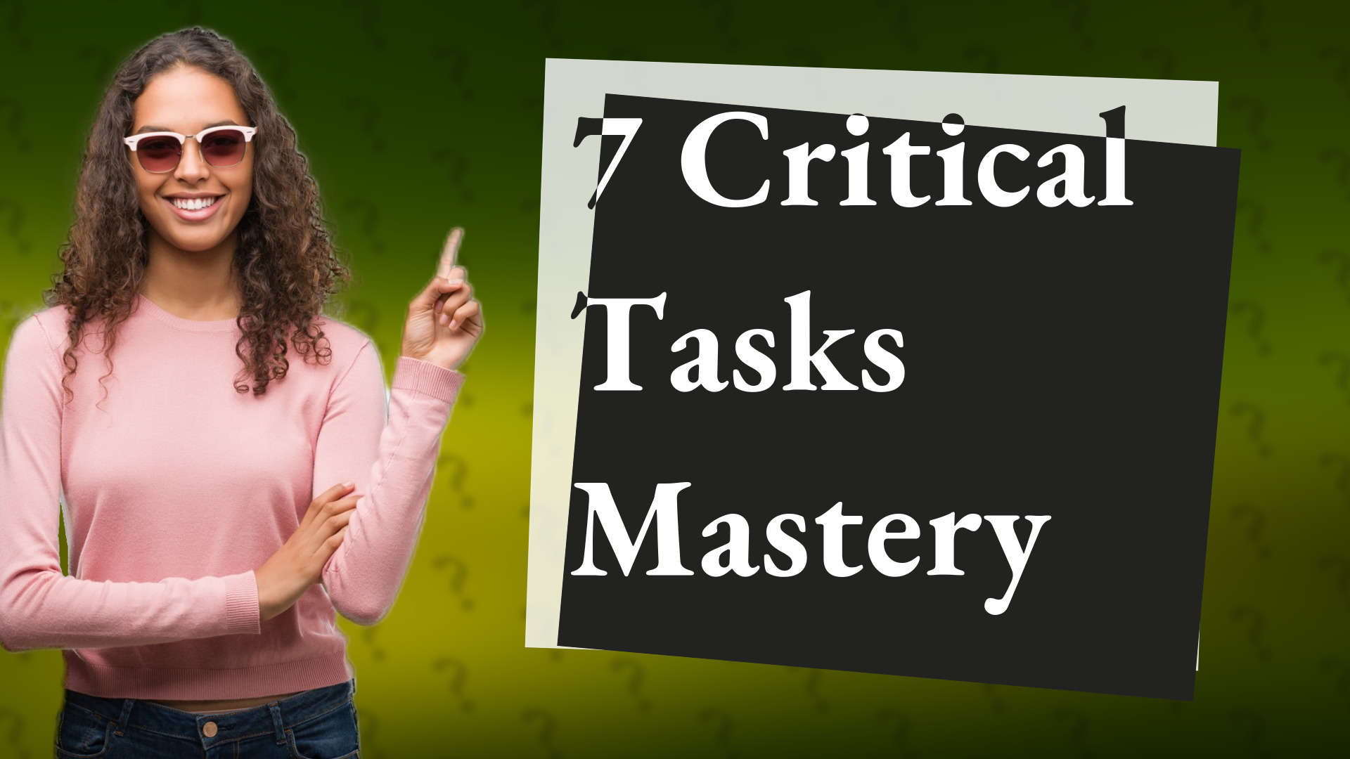 7 Critical Tasks Mastery