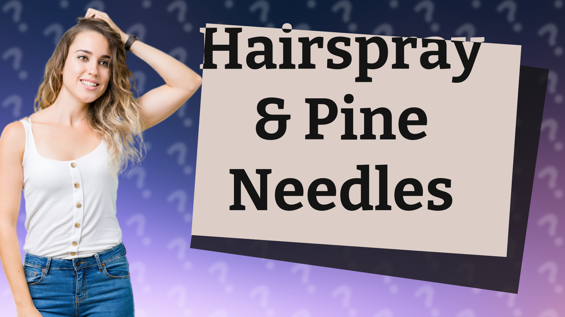 Hairspray & Pine Needles