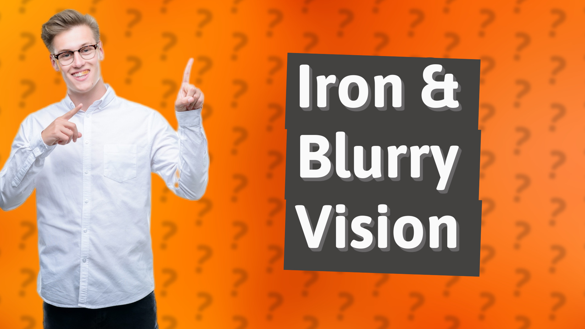 Iron & Blurry Vision