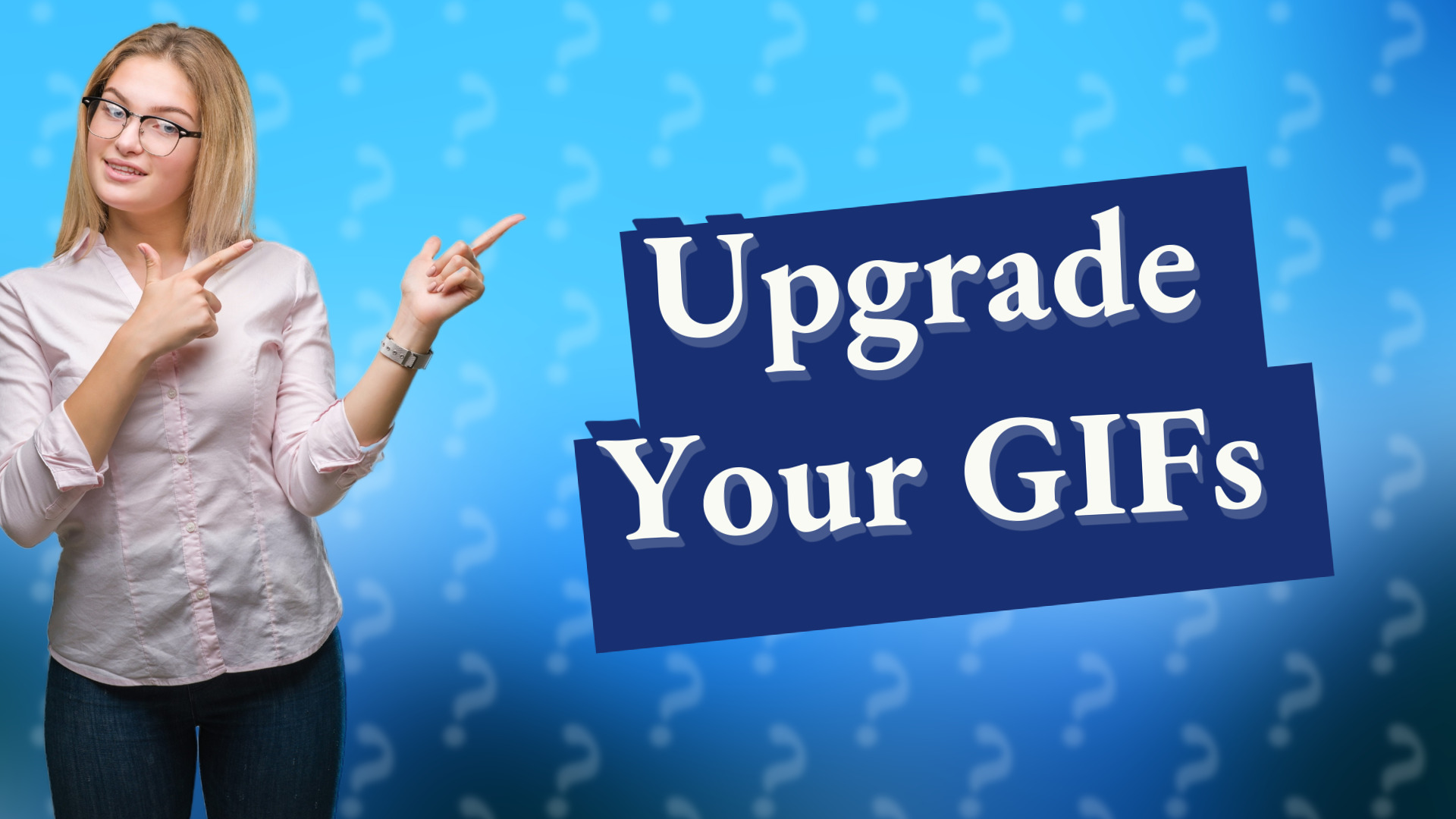 Upgrade Your GIFs