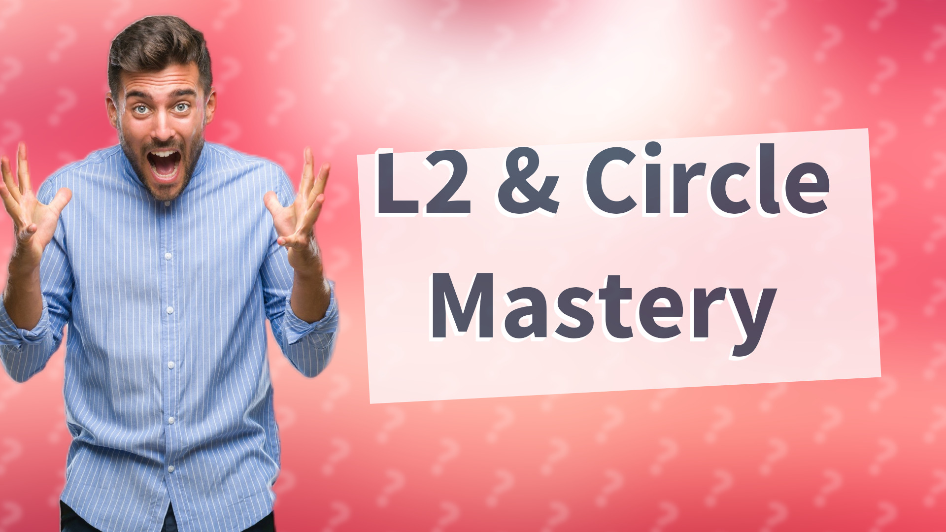 L2 & Circle Mastery