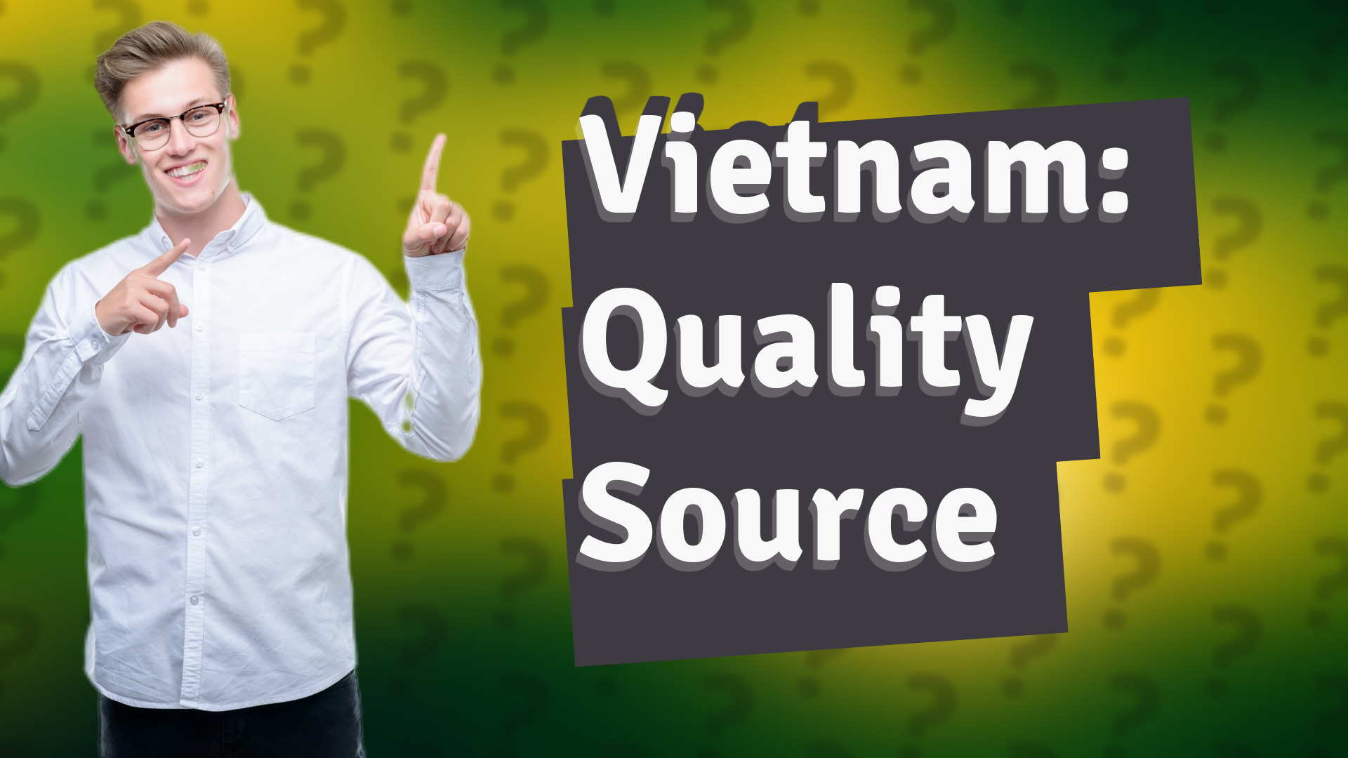 Vietnam: Quality Source