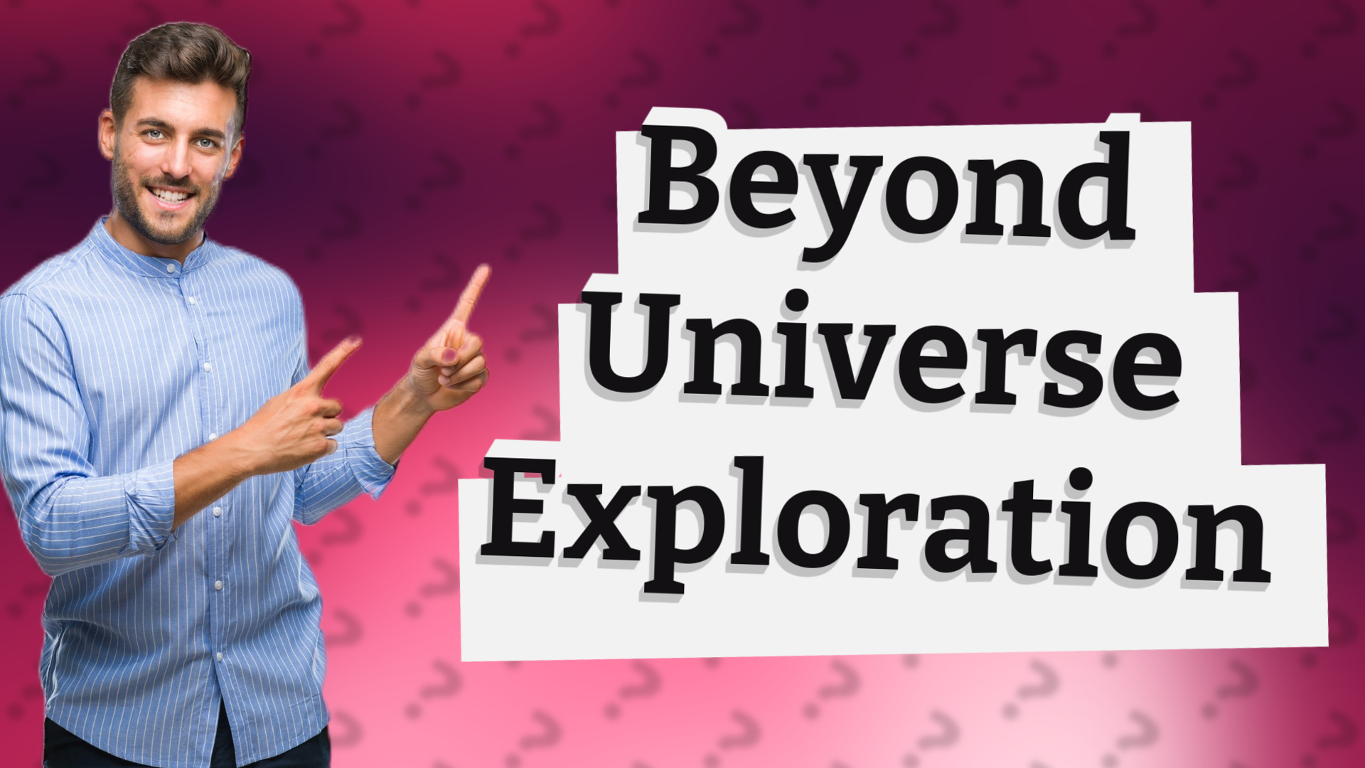 Beyond Universe Exploration