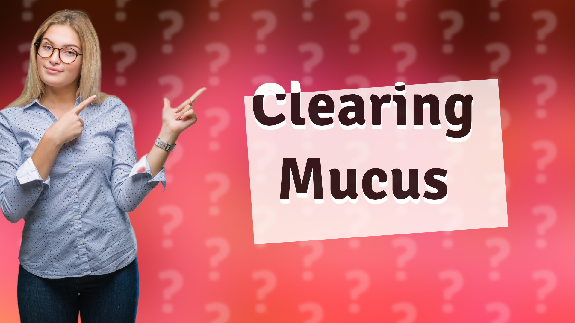 Clearing Mucus