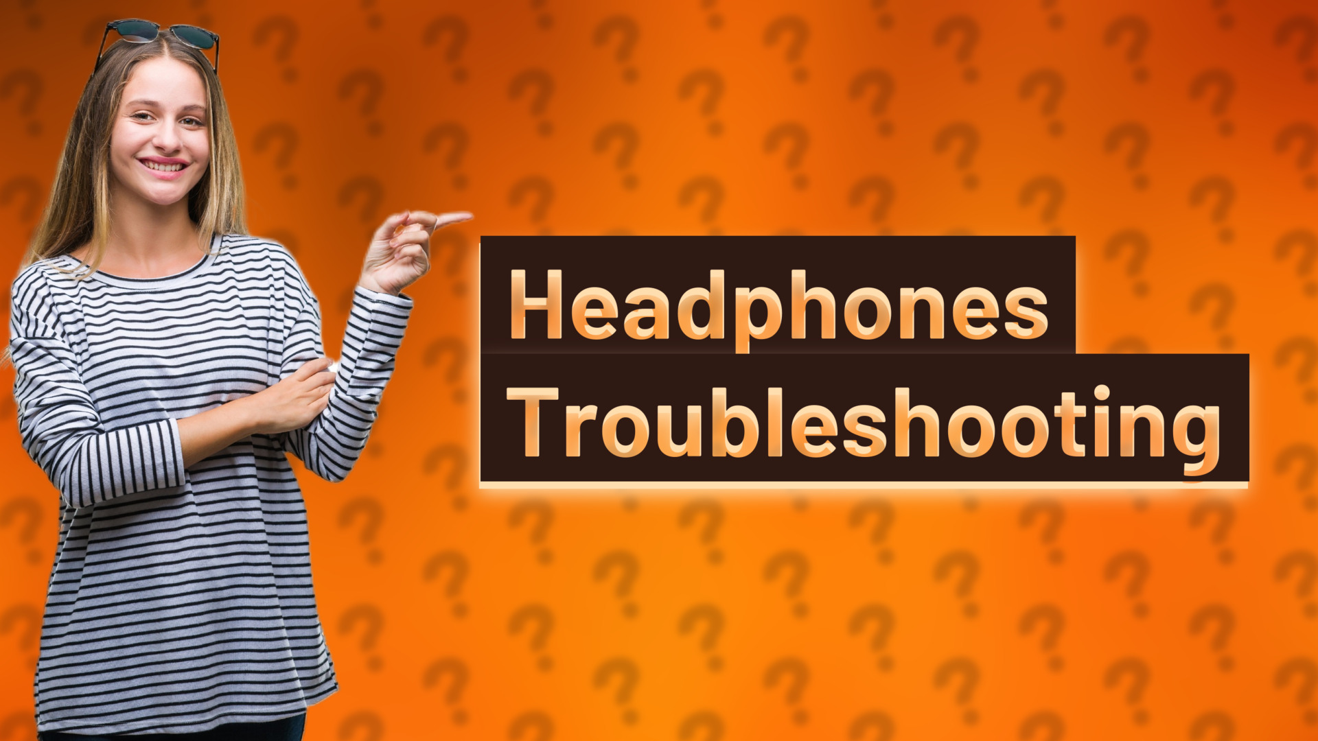 Headphones Troubleshooting