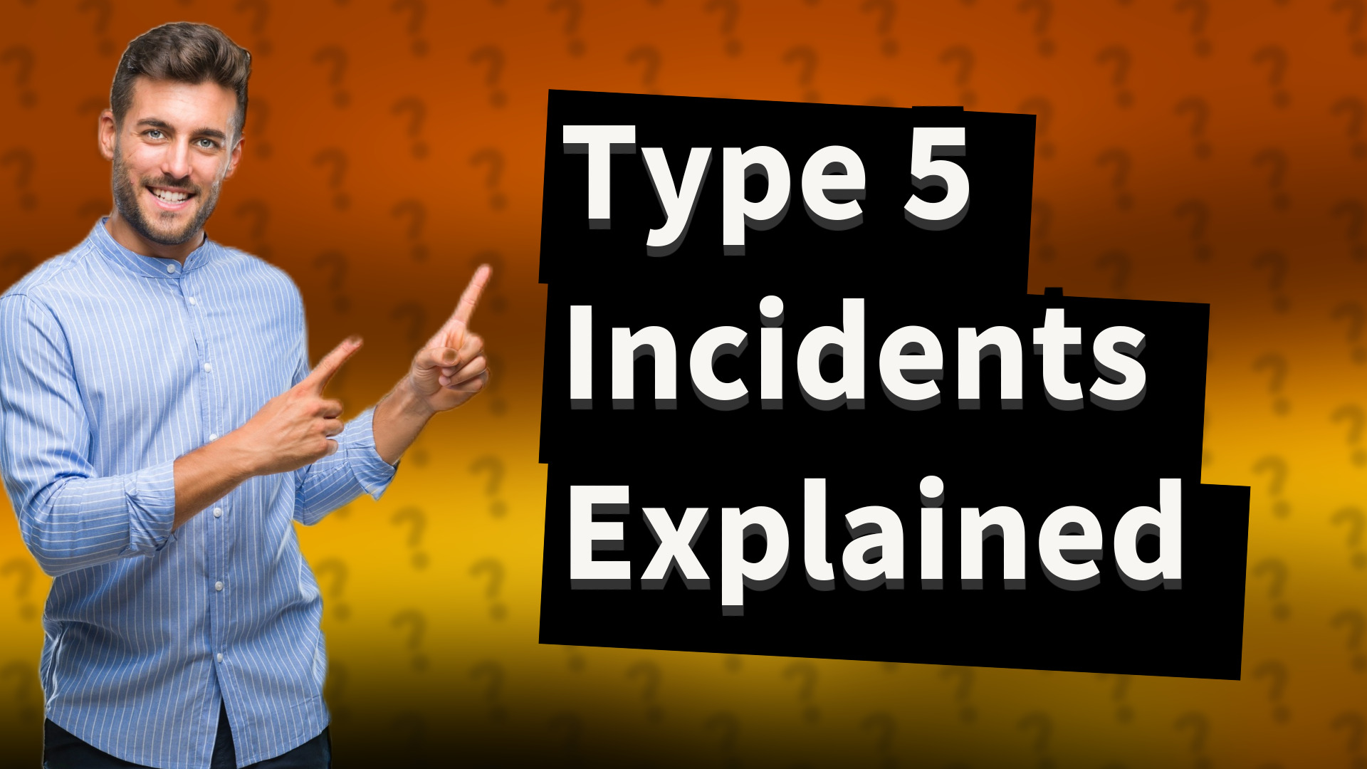 Type 5 Incidents Explained