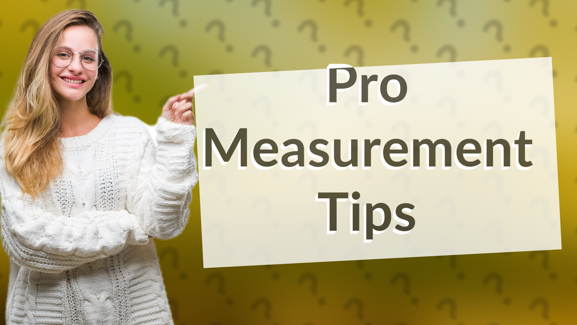 Pro Measurement Tips