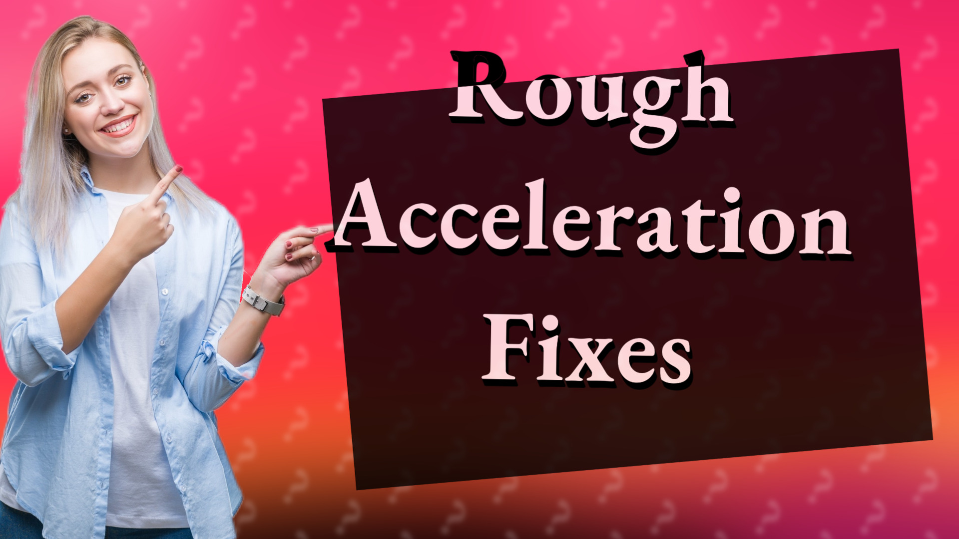 Rough Acceleration Fixes