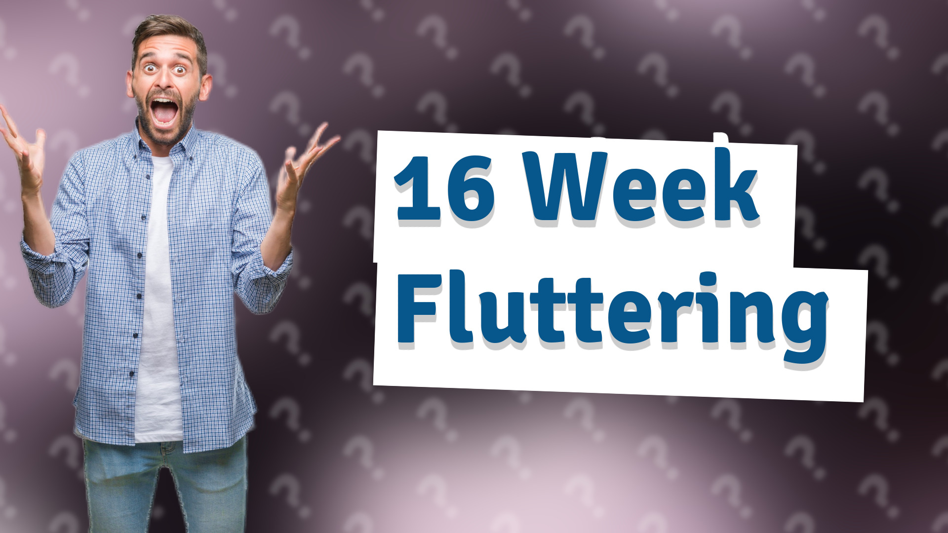 16 Week Fluttering