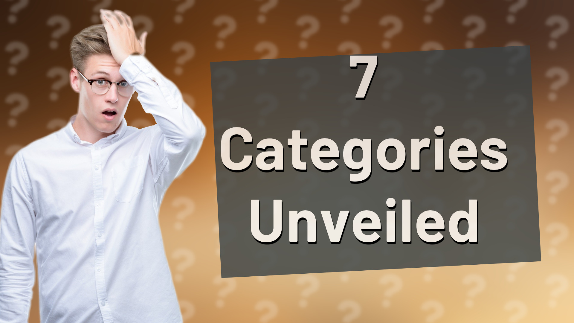 7 Categories Unveiled
