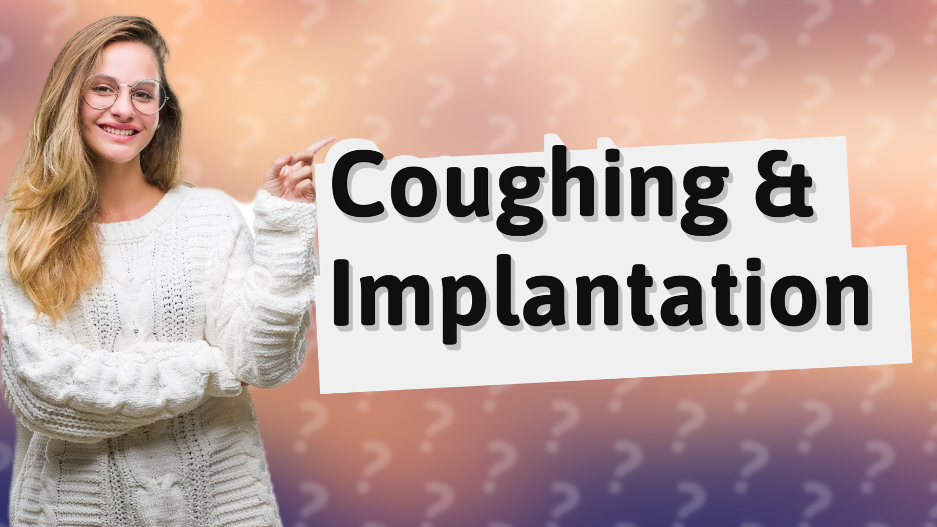 Coughing & Implantation