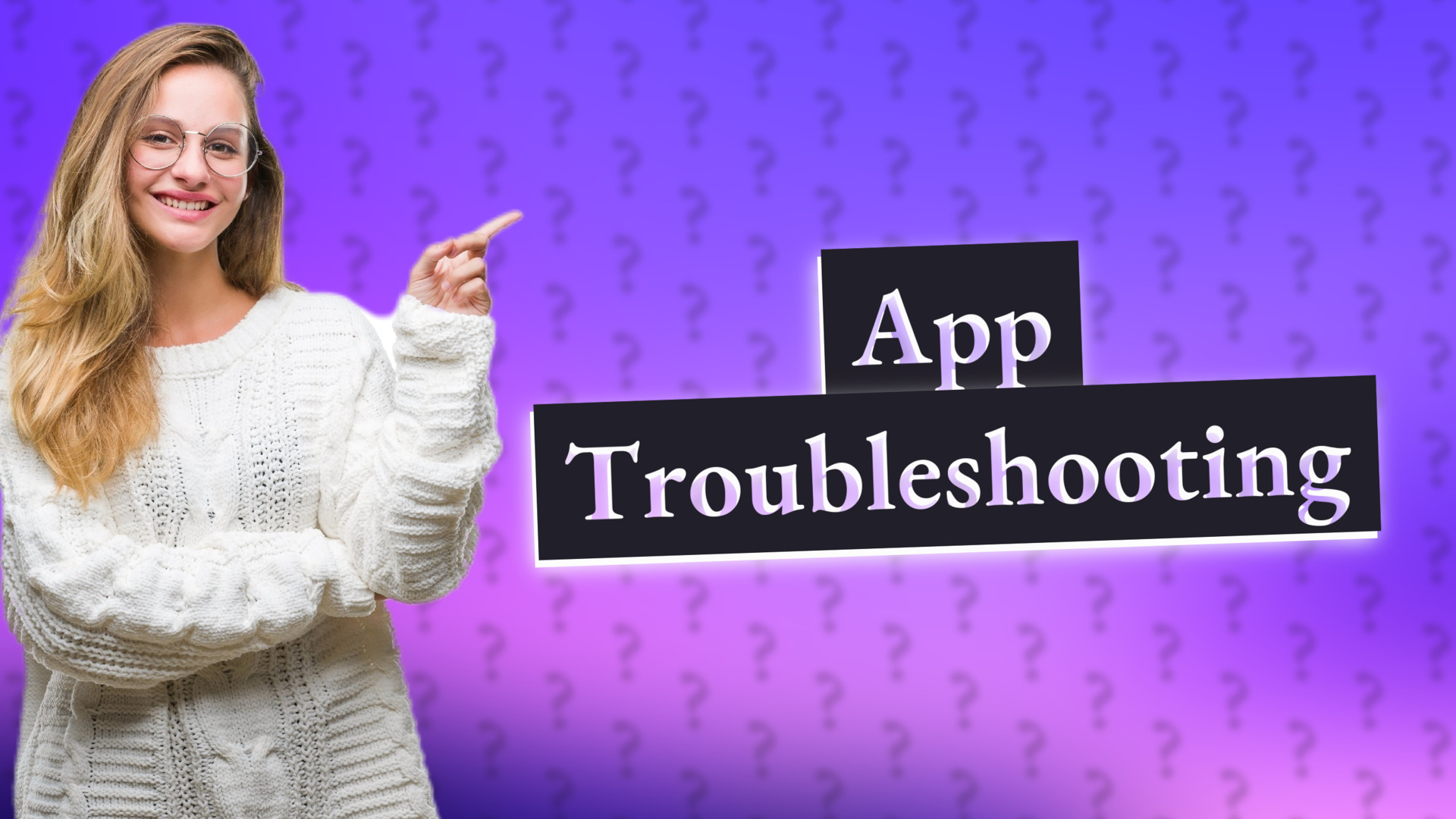 App Troubleshooting
