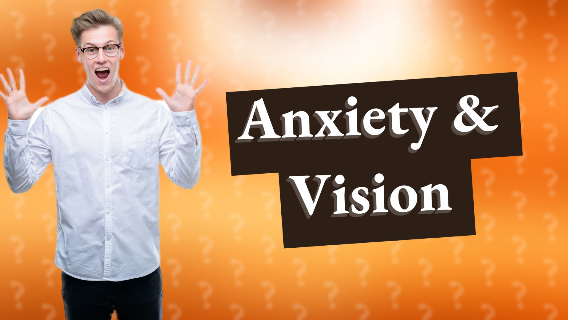 Anxiety & Vision