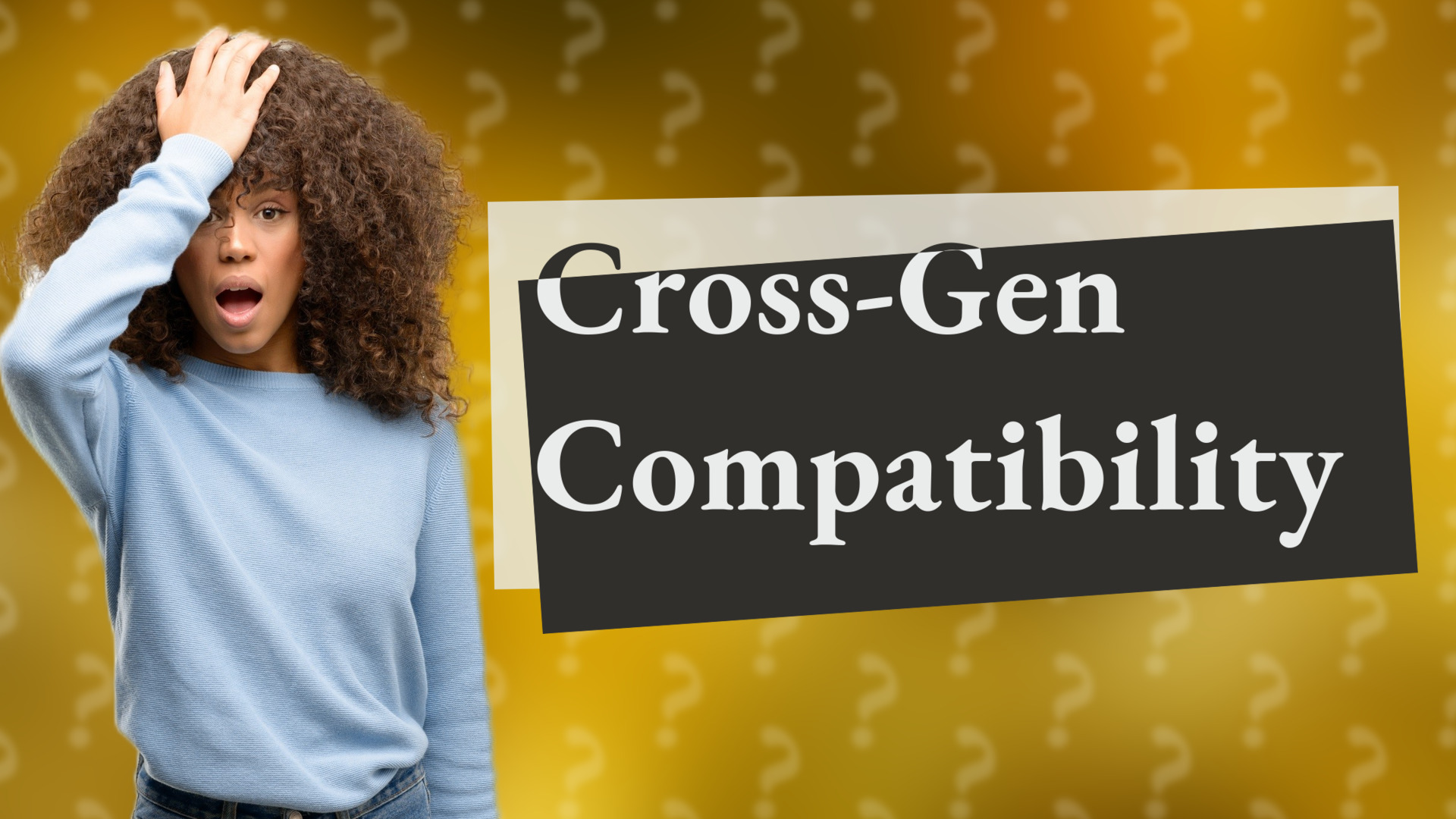 Cross-Gen Compatibility