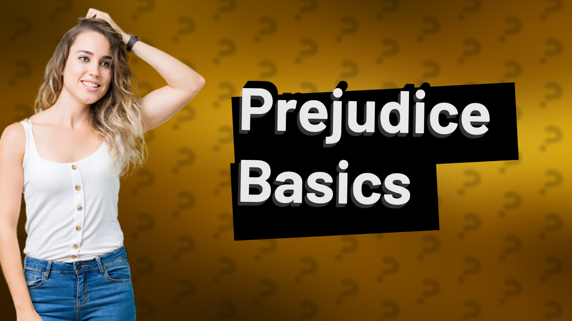 Prejudice Basics