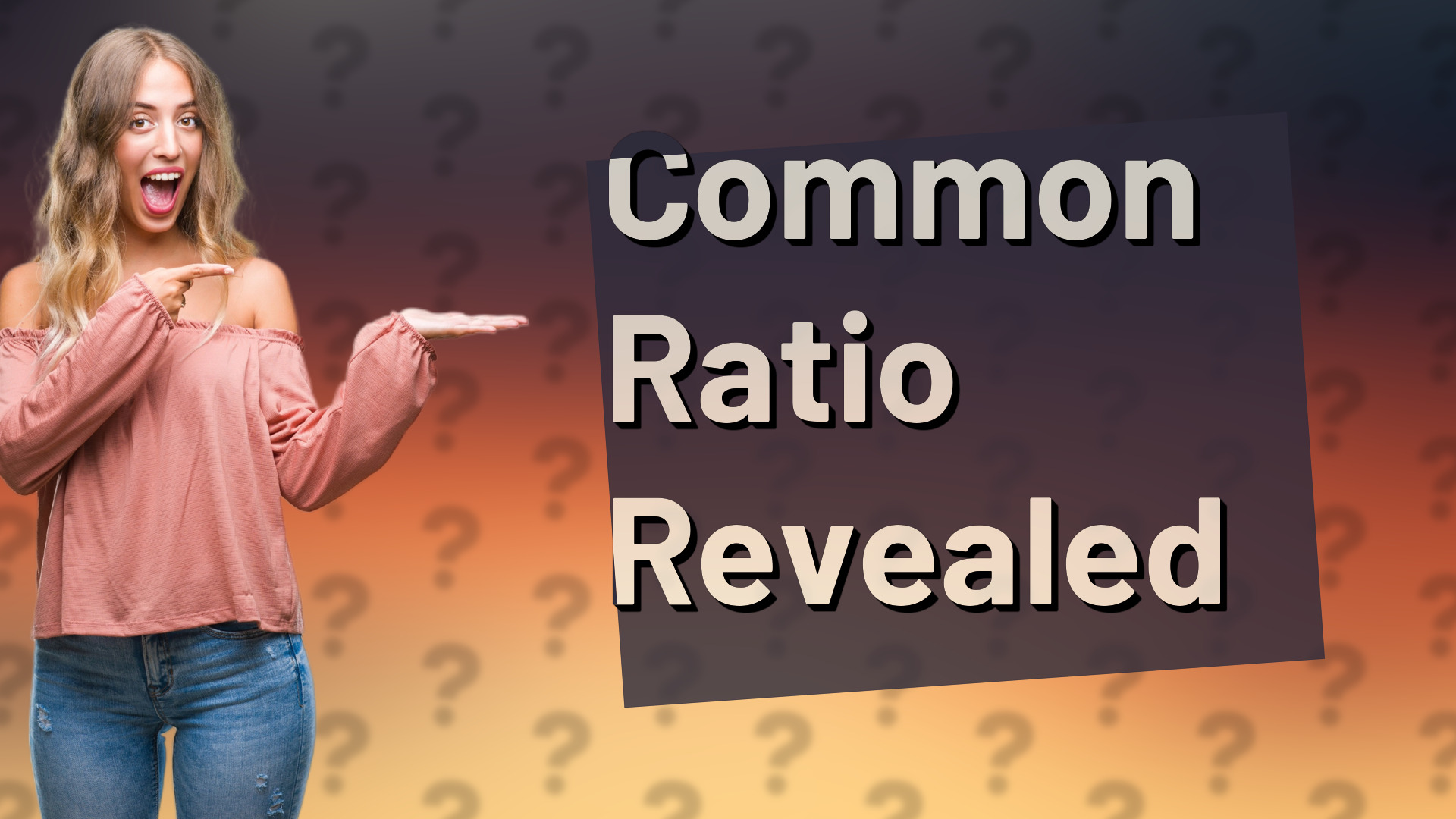 Common Ratio Revealed