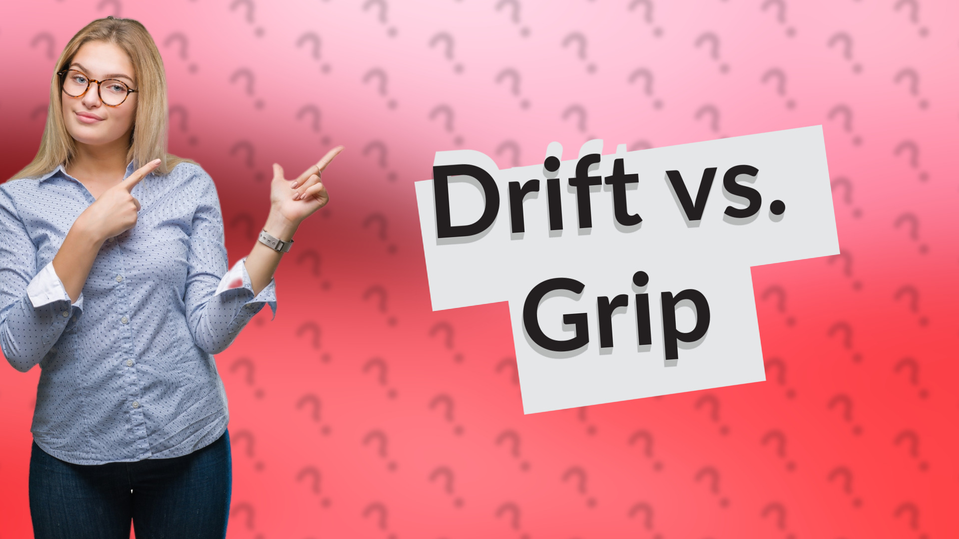 Drift vs. Grip