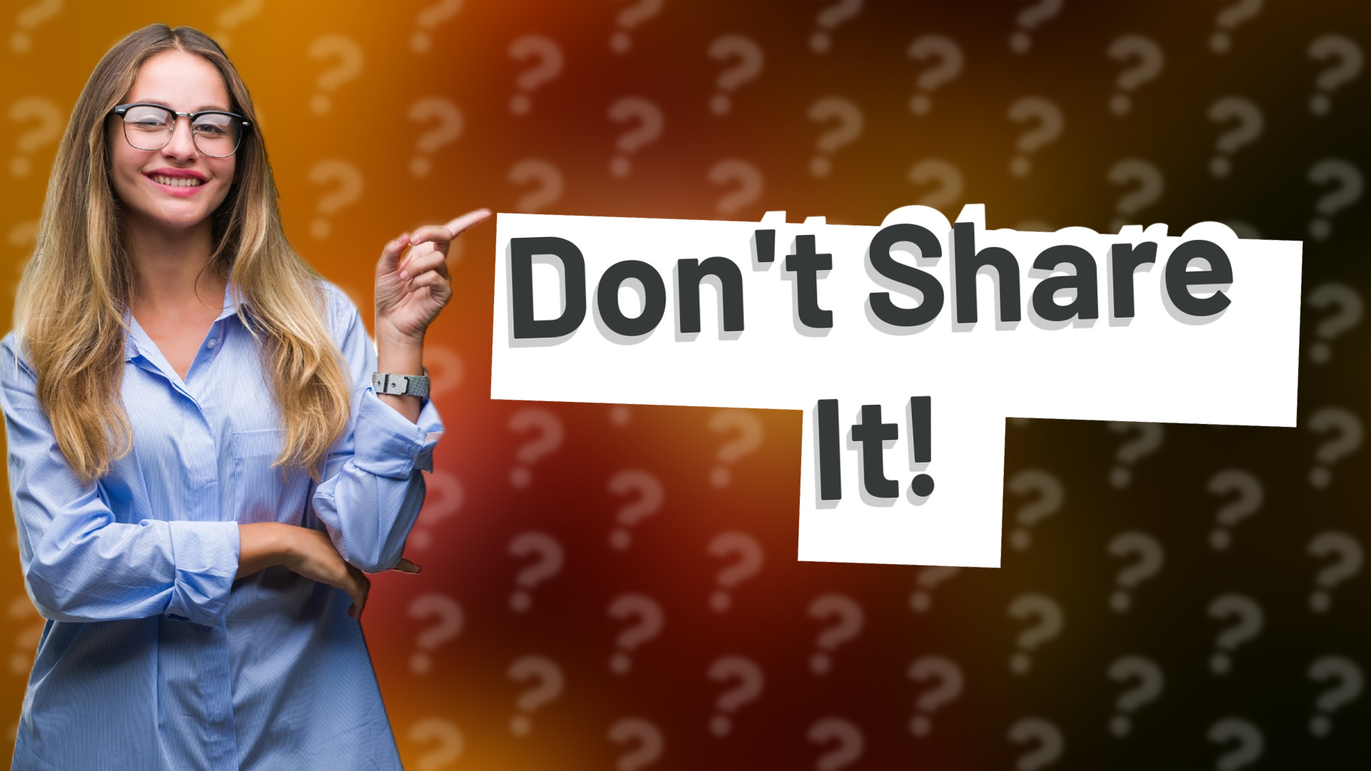 Don't Share It!