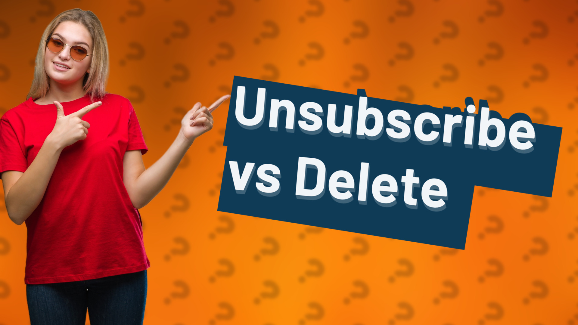 Unsubscribe vs Delete