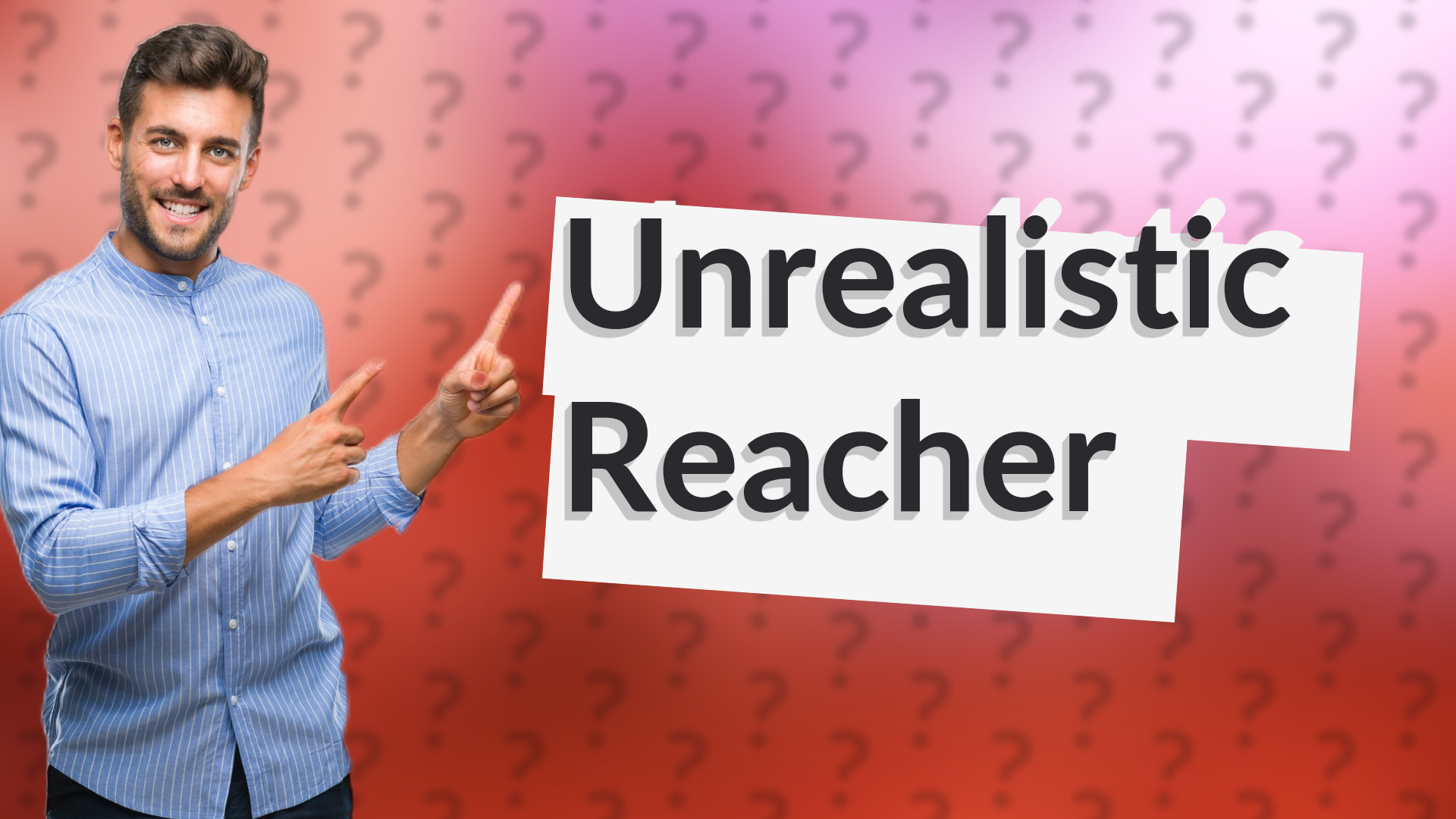 Unrealistic Reacher