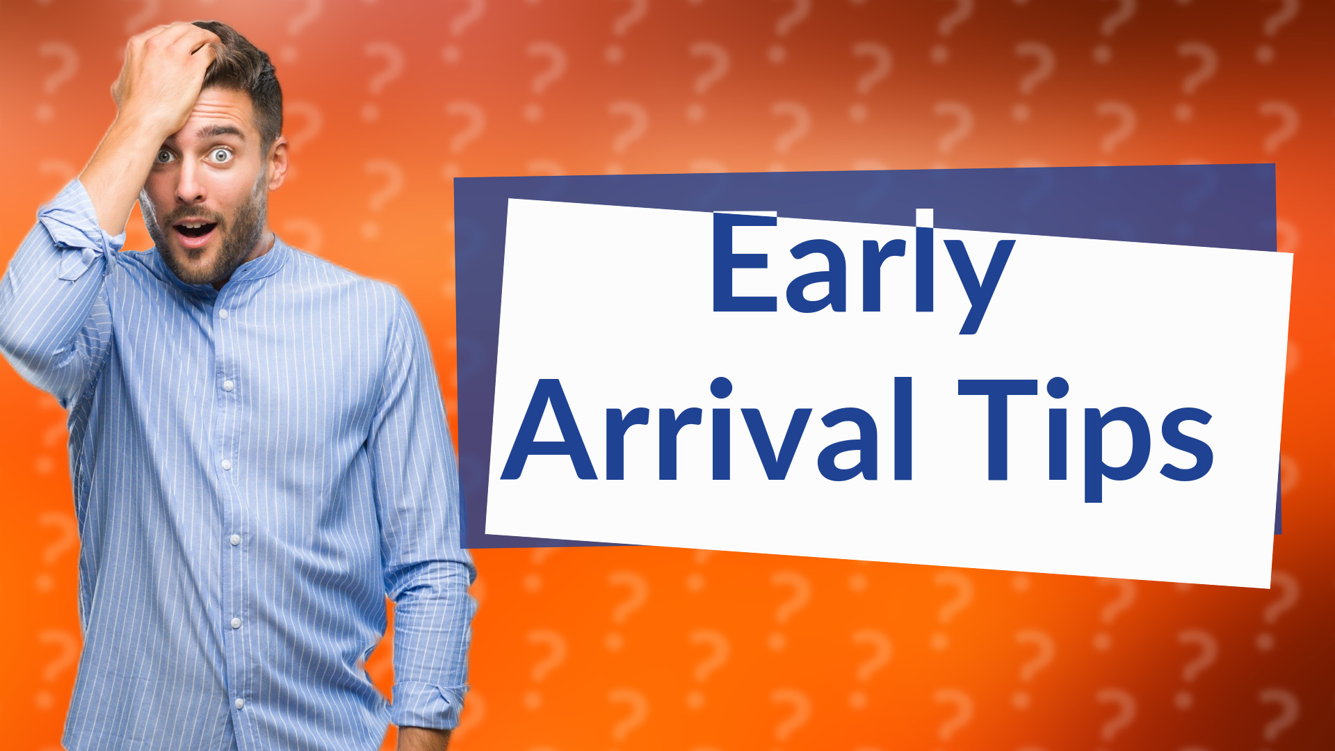 Early Arrival Tips