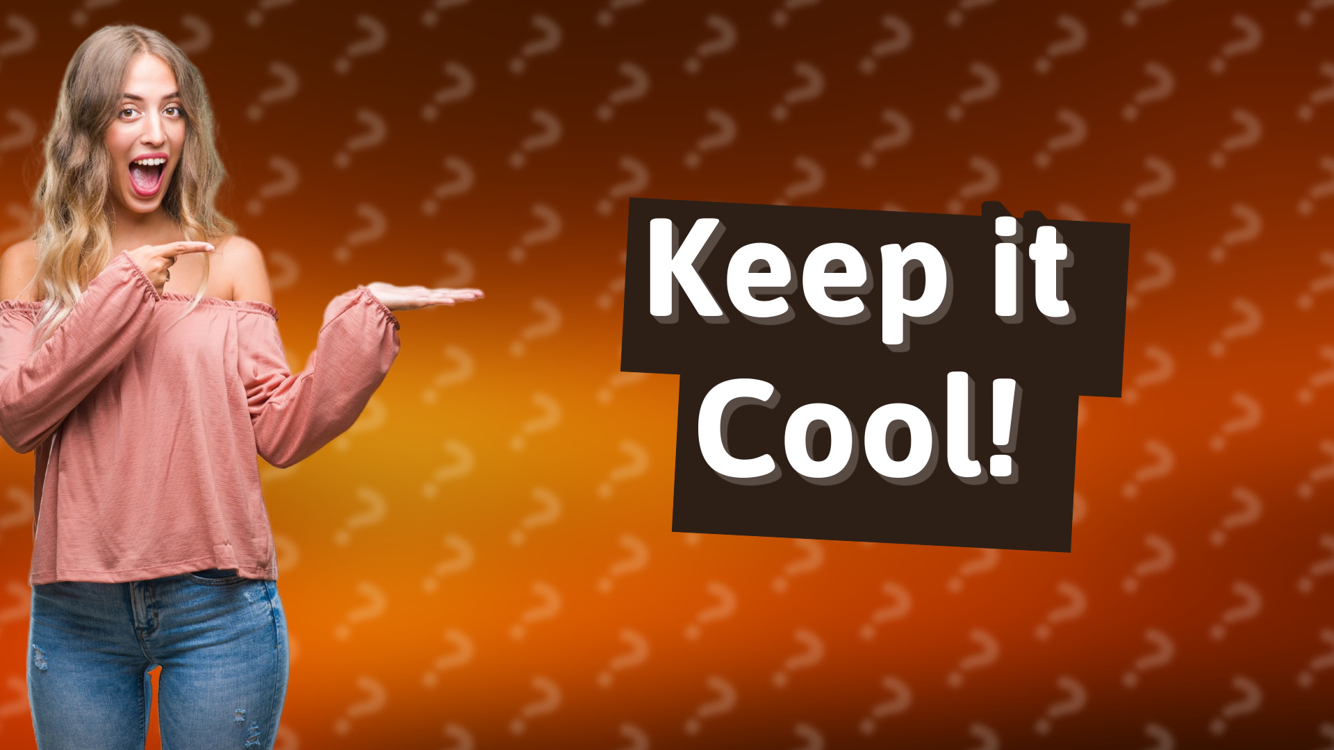 Keep it Cool!