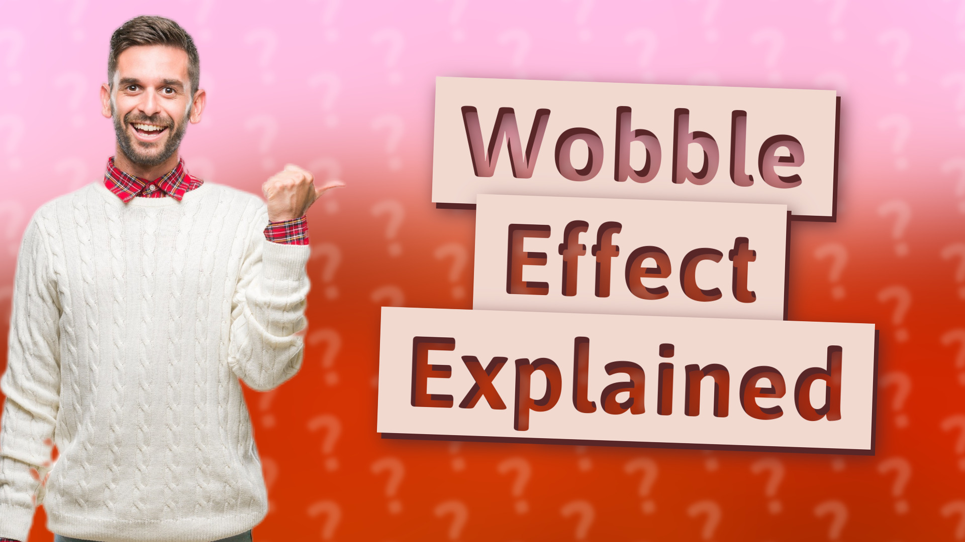 Wobble Effect Explained