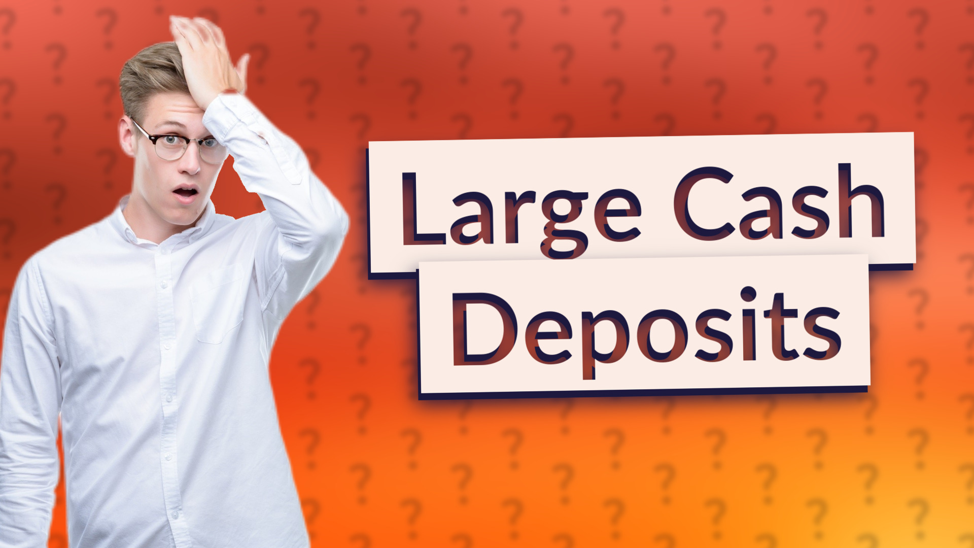 Large Cash Deposits