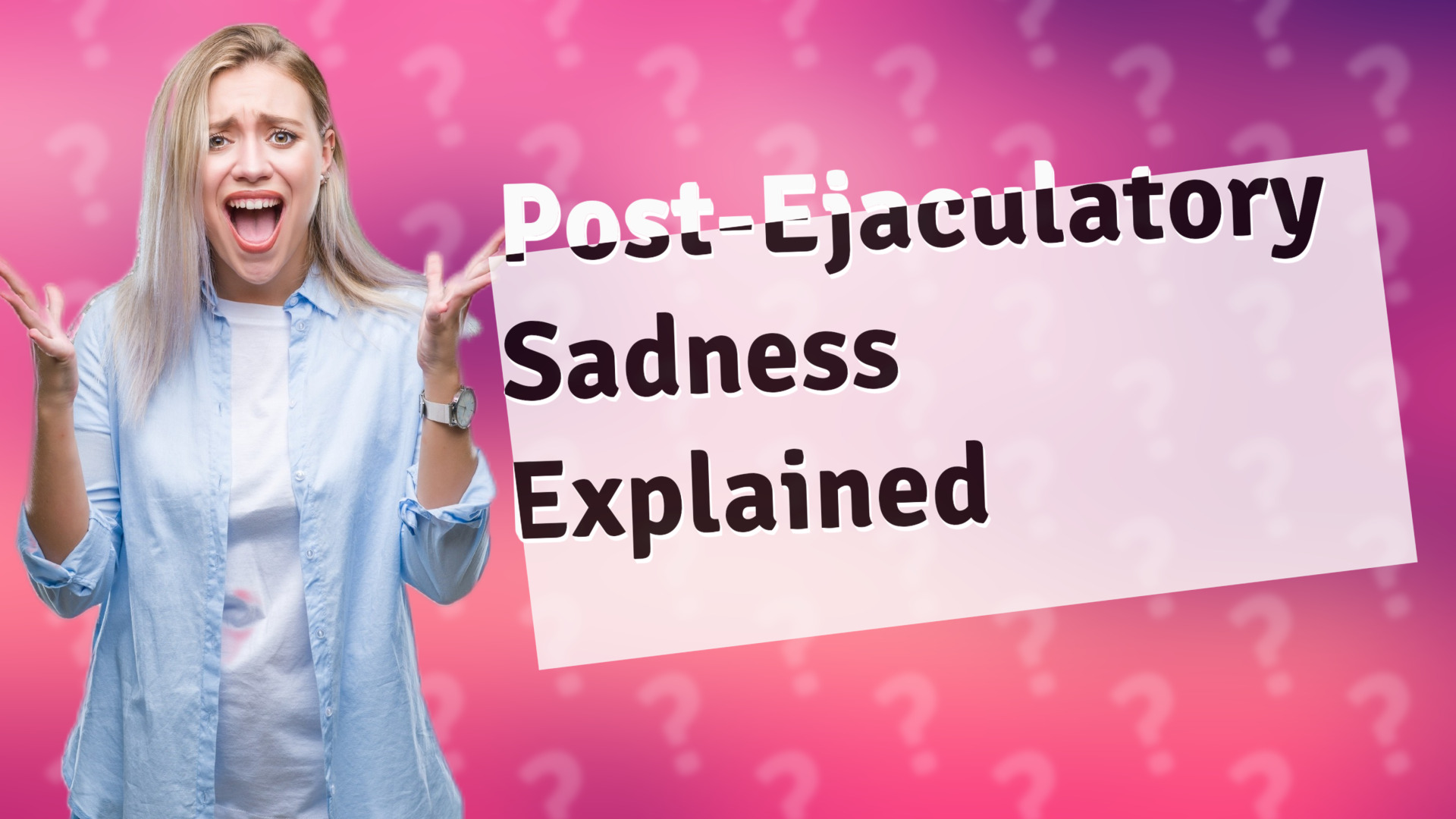 Post-Ejaculatory Sadness Explained