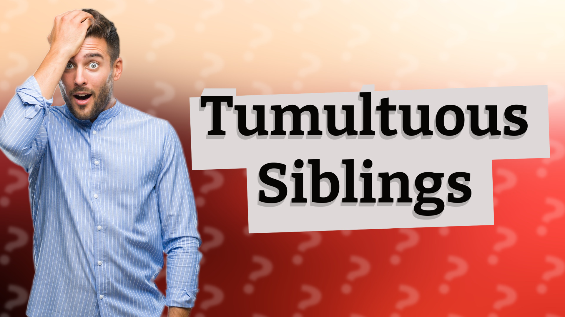 Tumultuous Siblings