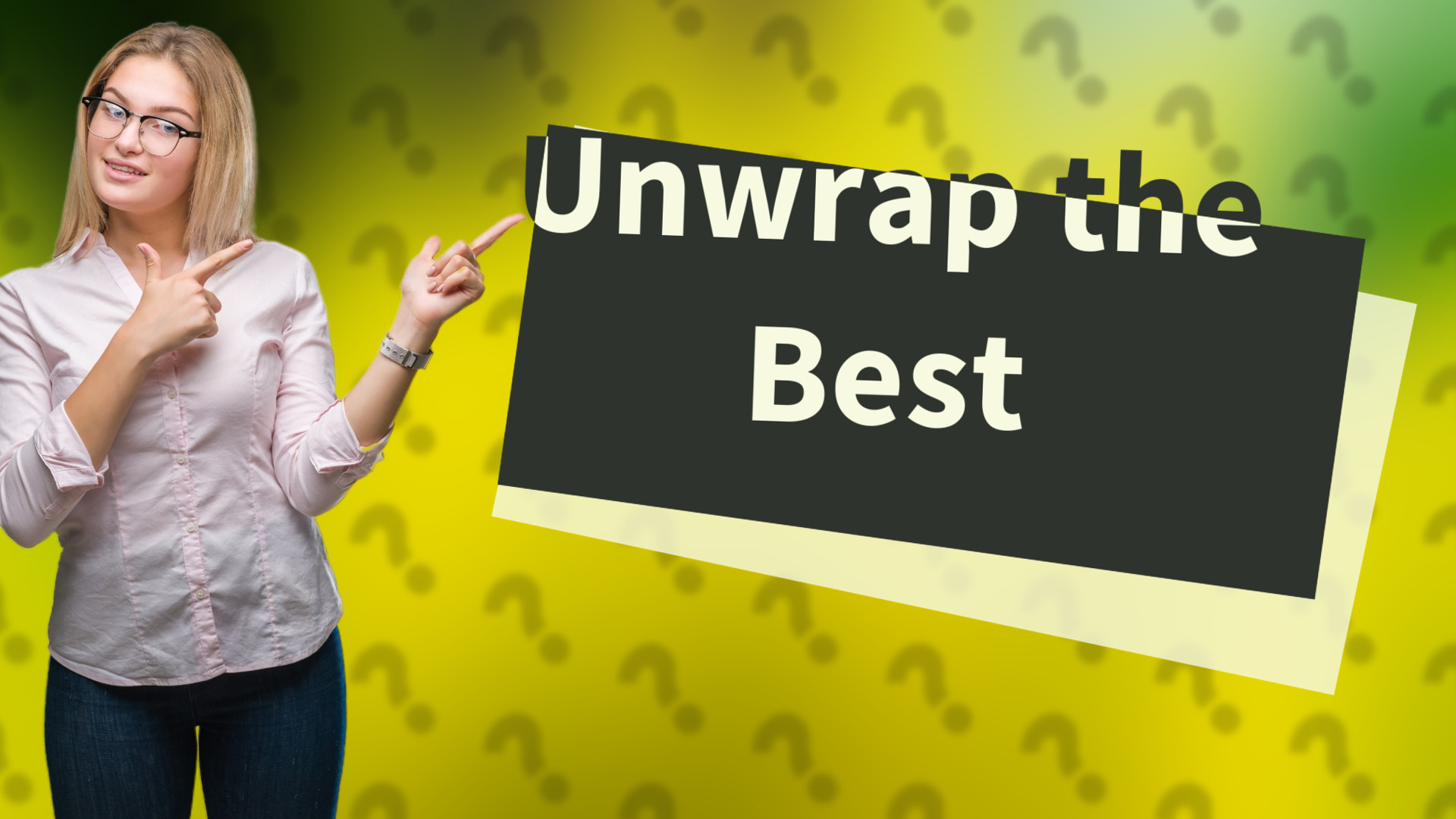 Unwrap the Best
